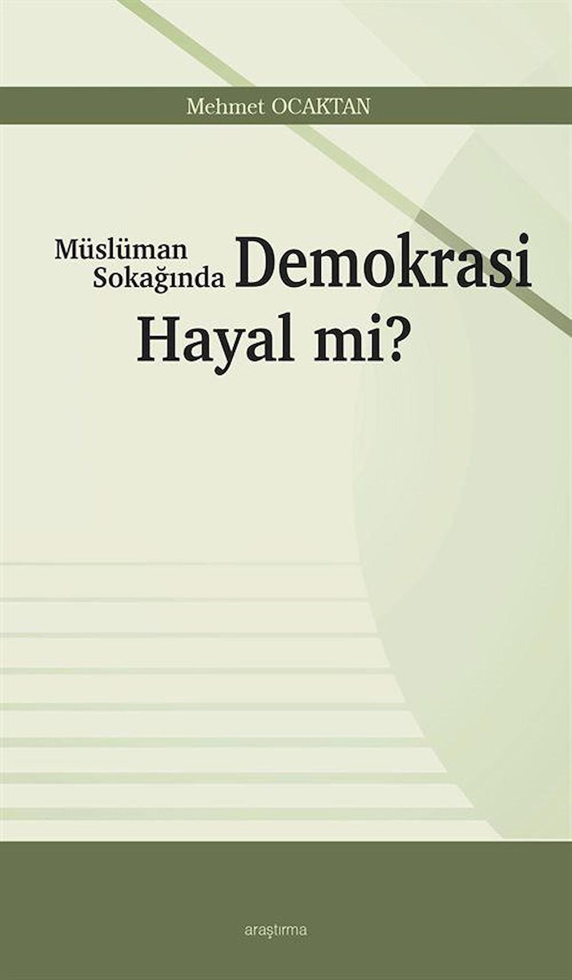Müslüman Sokağında Demokrasi Hayal mi? / Mehmet Ocaktan