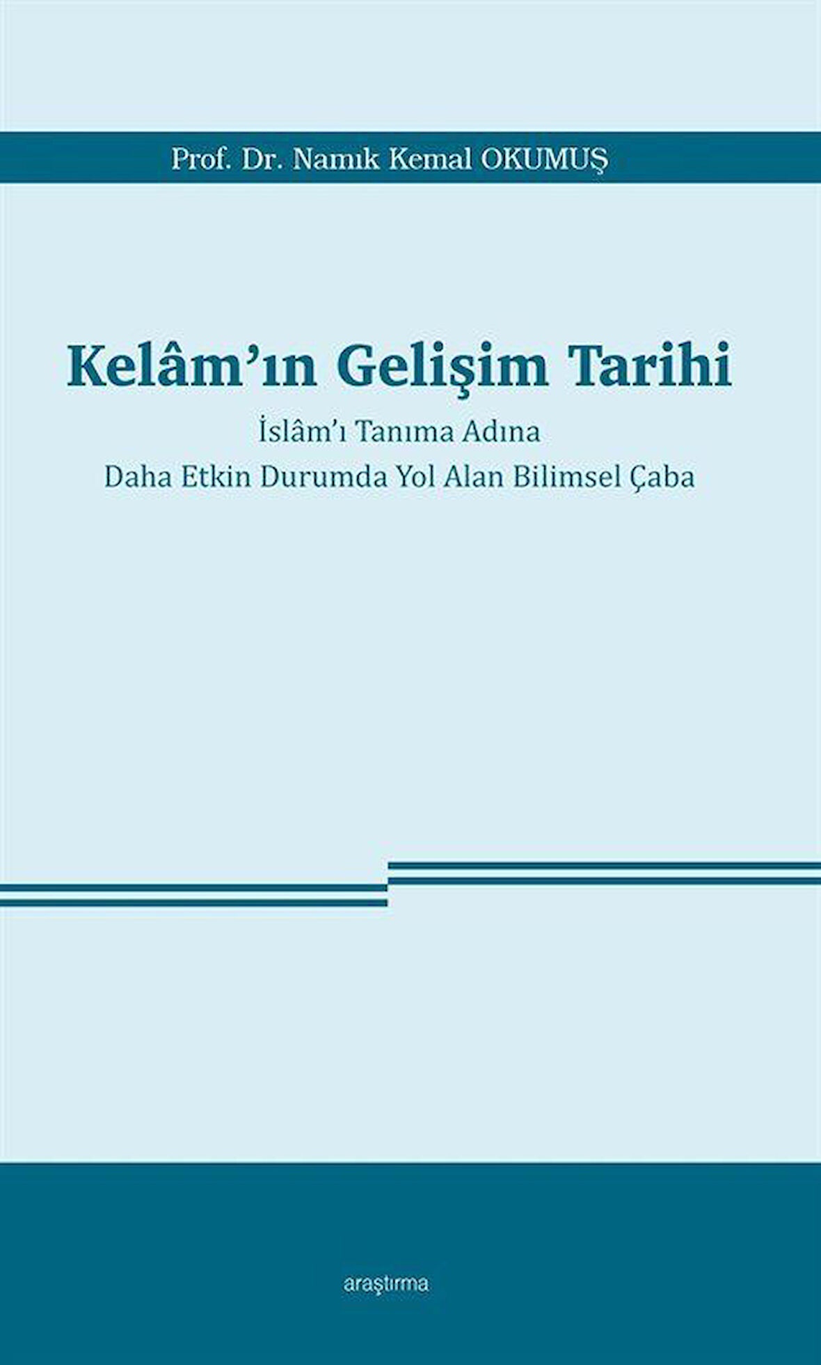 Kelam'ın Gelişim Tarihi & İslam'ı Tanıma Adına Daha Etkin Durumda Yol Alan Bilimsel Çaba / Namık Kemal Okumuş