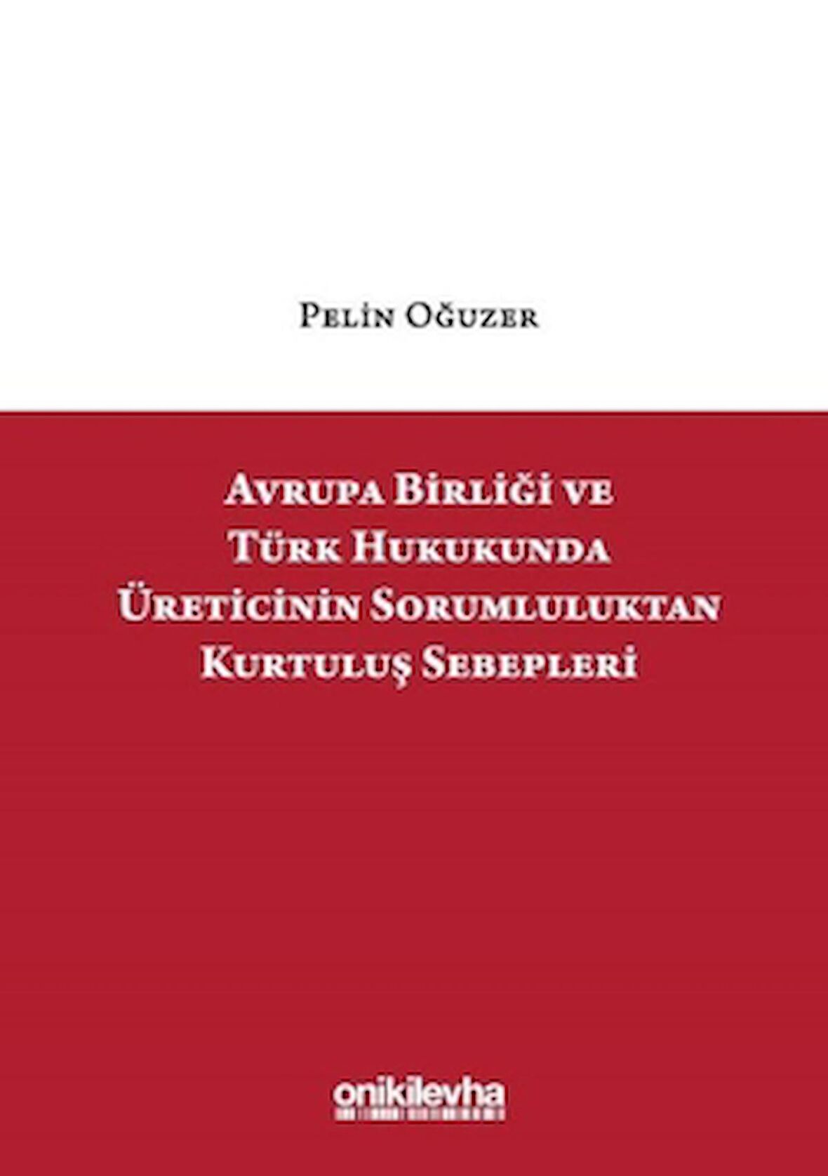Avrupa Birliği ve Türk Hukukunda Üreticinin Sorumluluktan Kurtuluş Sebepleri