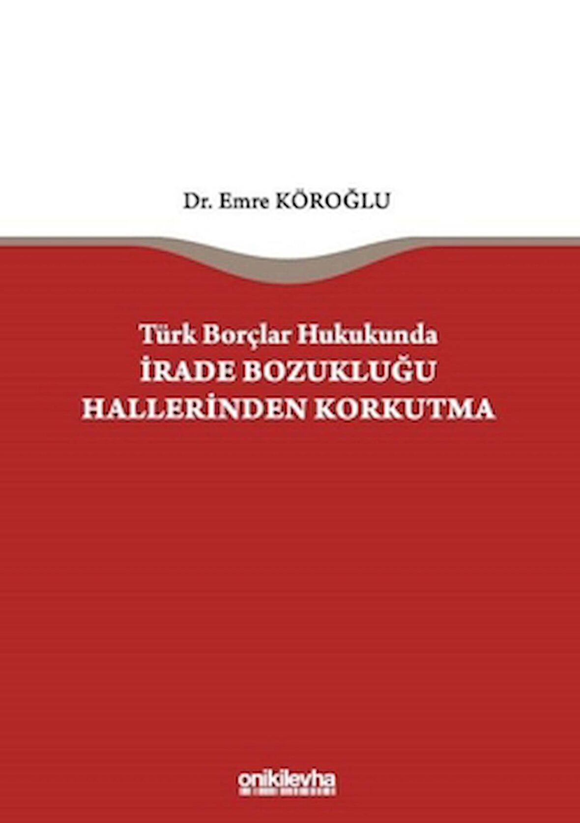Türk Borçlar Hukukunda İrade Bozukluğu Hallerinden Korkutma