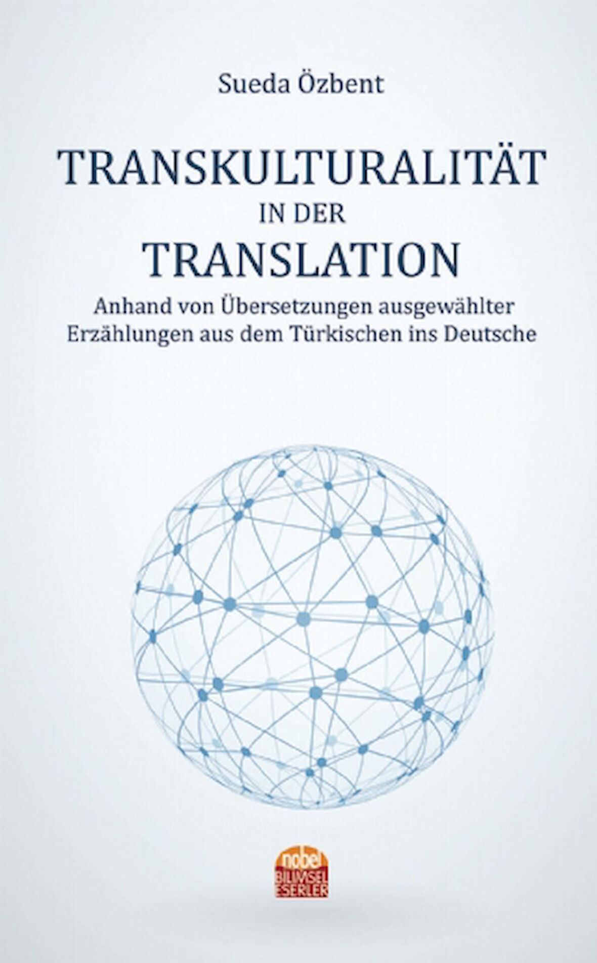 TRANSKULTURALITÄT IN DER TRANSLATION Anhand von Übersetzungen ausgewählter Erzählungen aus dem Türkischen ins Deutsche