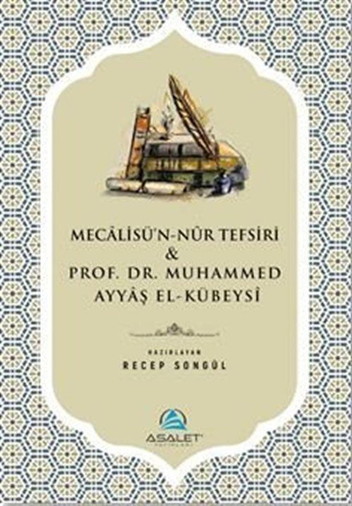 Mecalis'ün-Nur Tefsiri ve Prof. Dr. Muhammed Ayyaş el-Kübeysi