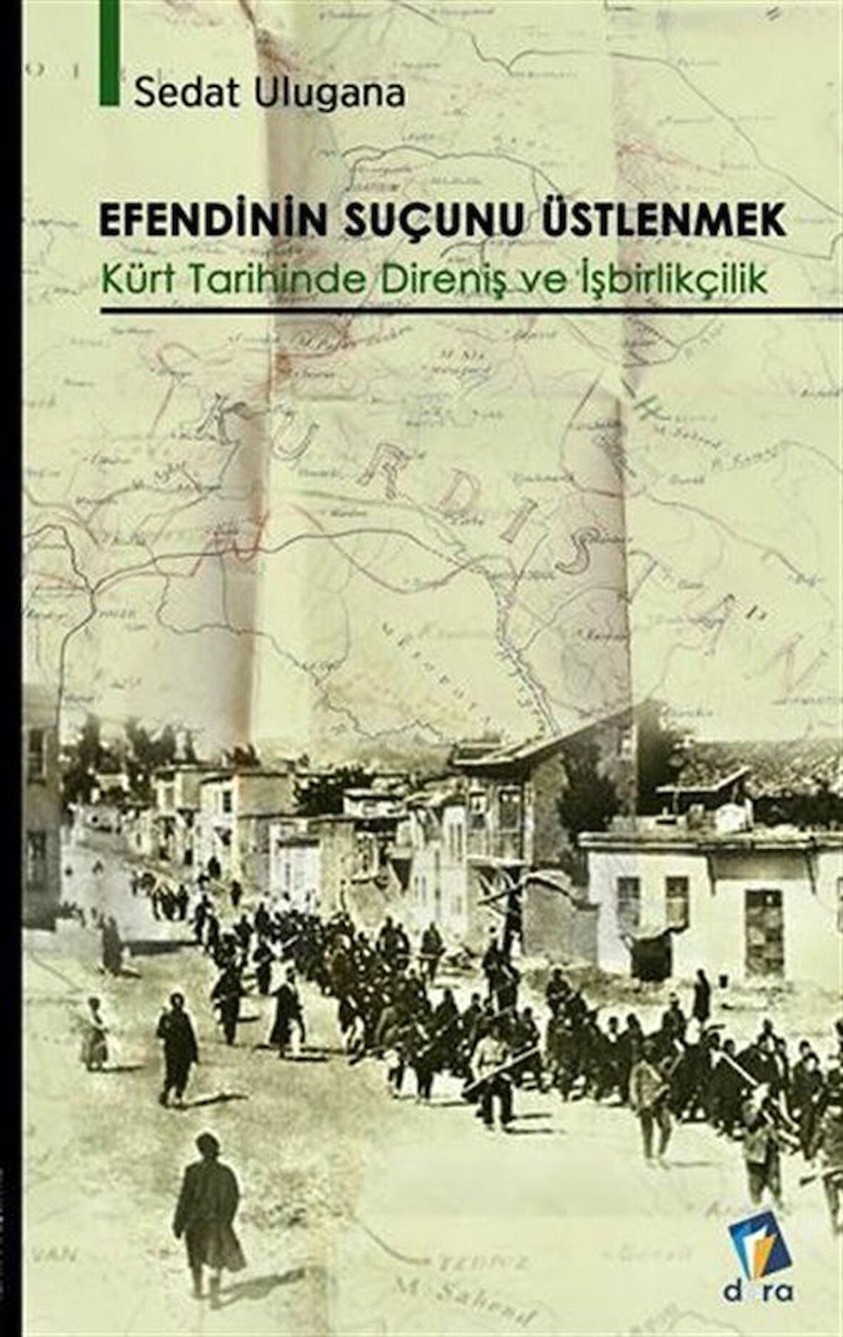 Efendinin Suçunu Üstlenmek - Kürt Tarihinde Direniş ve İşbirlikçilik