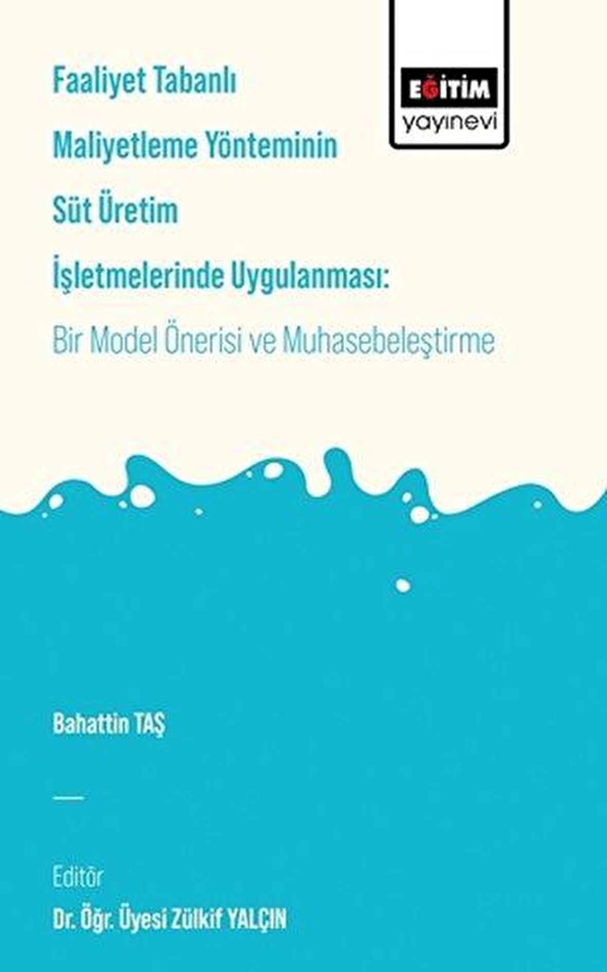 Faaliyet Tabanlı Maliyetleme Yönetiminin Süt Üretim İşletmelerinde Uygulanması: Bir Model Önerisi ve Muhasebeleştirme