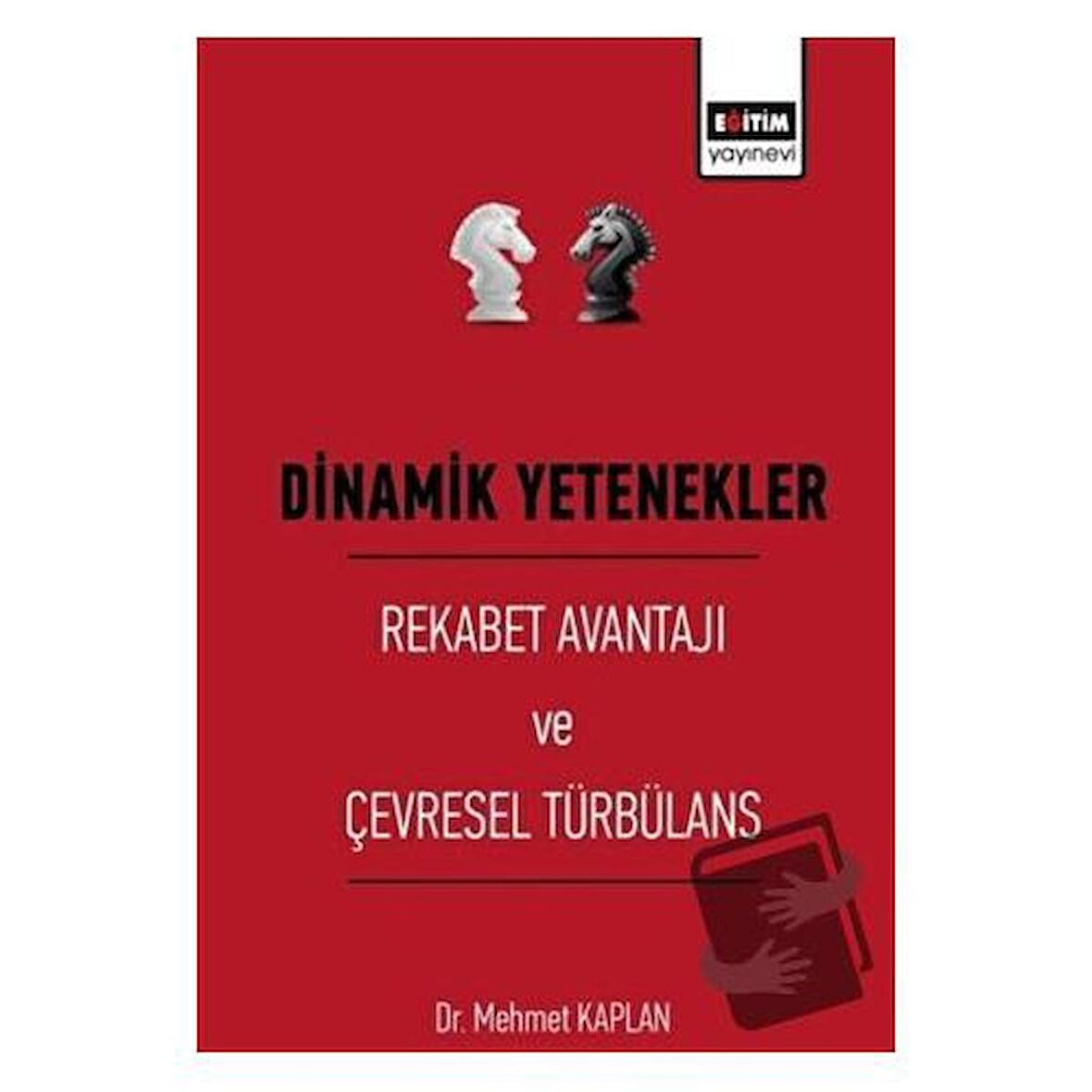 Dinamik Yetenekler - Rekabet Avantajı ve Çevresel Türbülans