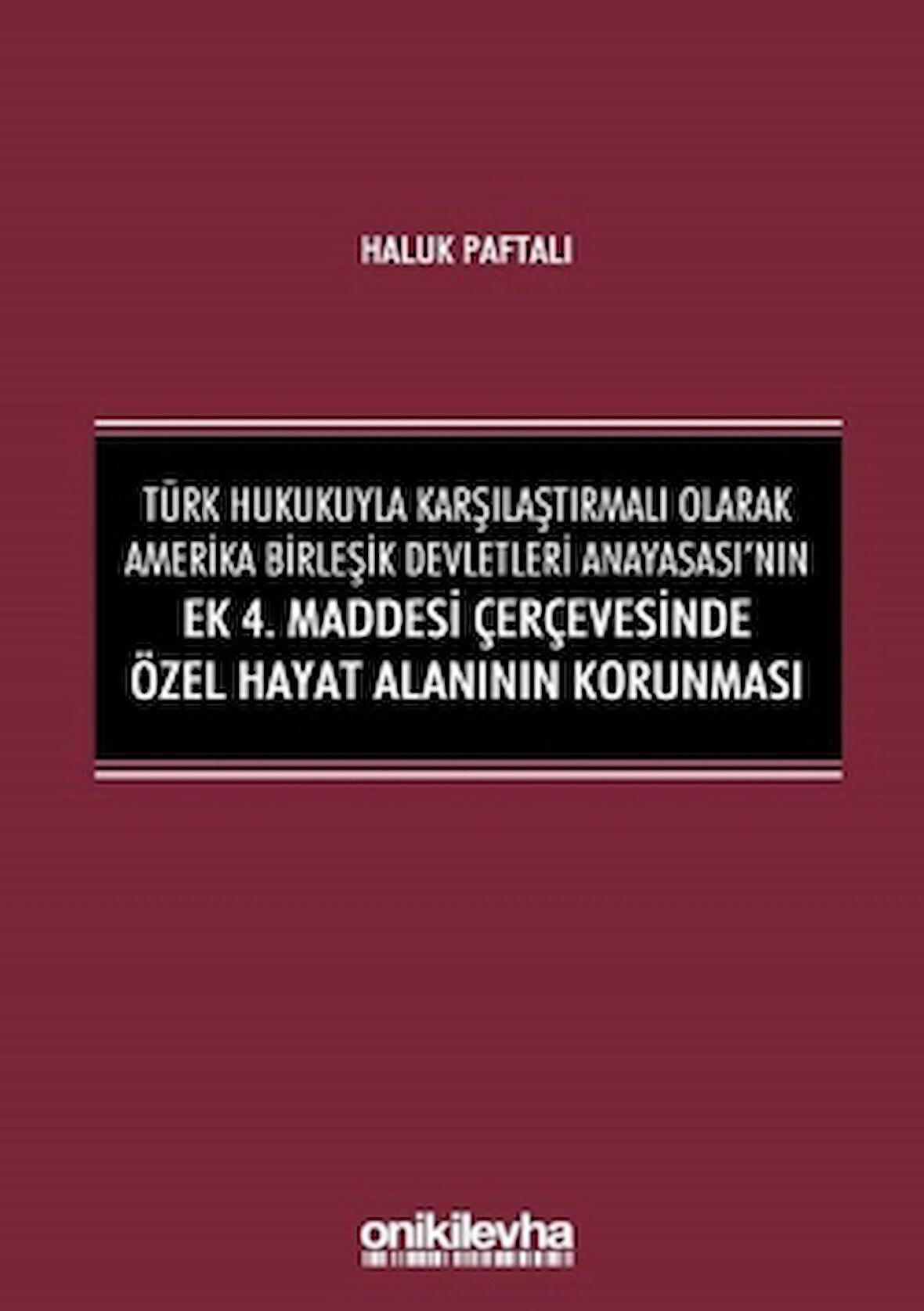 Türk Hukukuyla Karşılaştırmalı Olarak Amerika Birleşik Devletleri Anayasası'nın Ek 4. Maddesi Çerçevesinde Özel Hayat Alanının Korunması