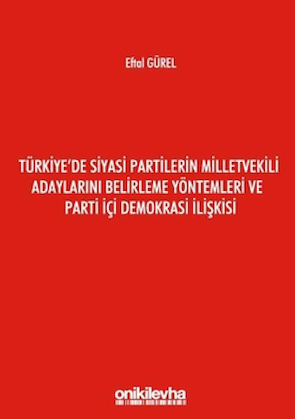 Türkiye'de Siyasi Partilerin Milletvekili Adaylarını Belirleme Yöntemleri ve Parti İçi Demokrasi İlişkisi