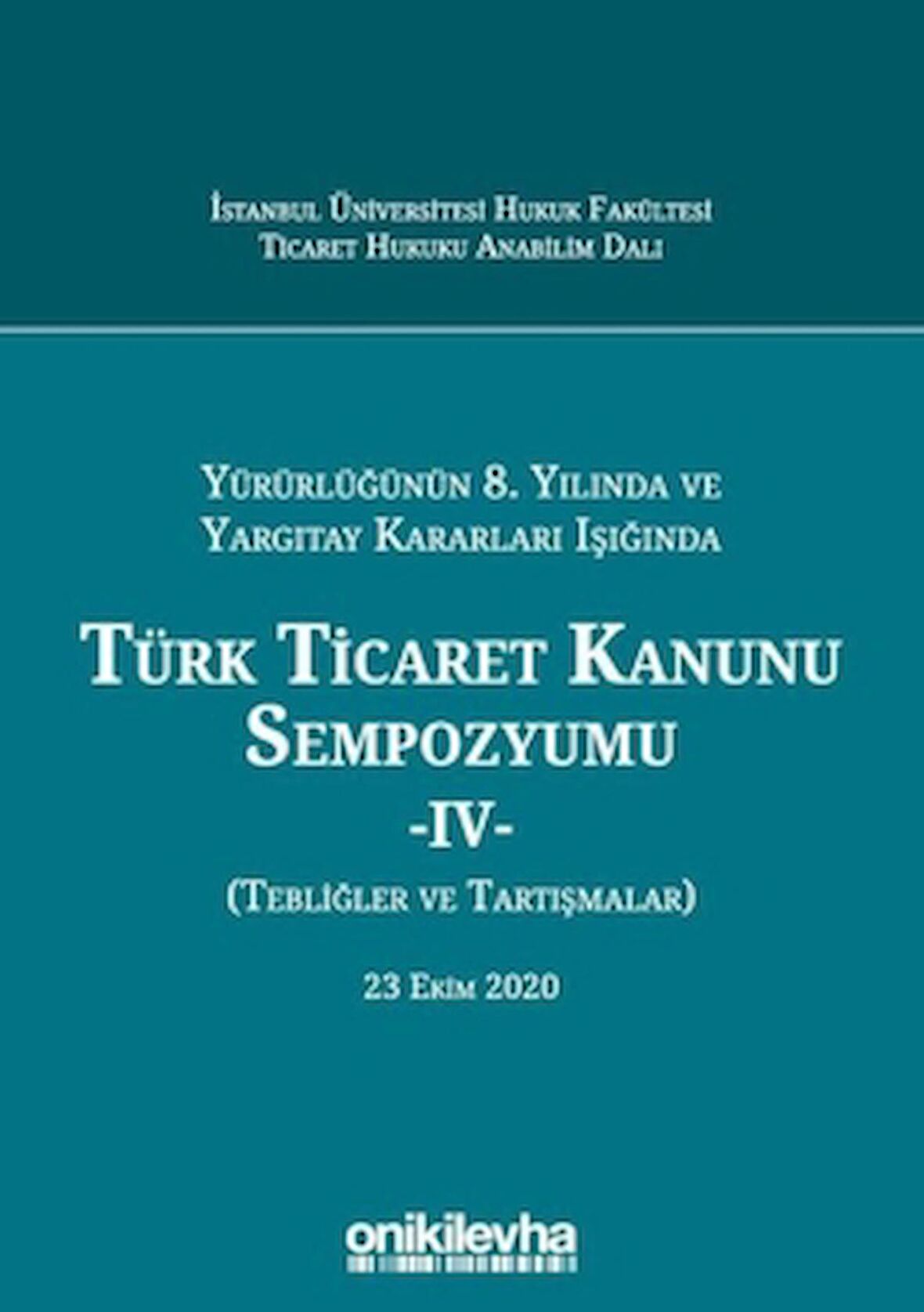 Yürürlüğünün 8. Yılında ve Yargıtay Kararları Işığında Türk Ticaret Kanunu Sempozyumu - 4 - (Tebliğler ve Tartışmalar) 23 Ekim 2020