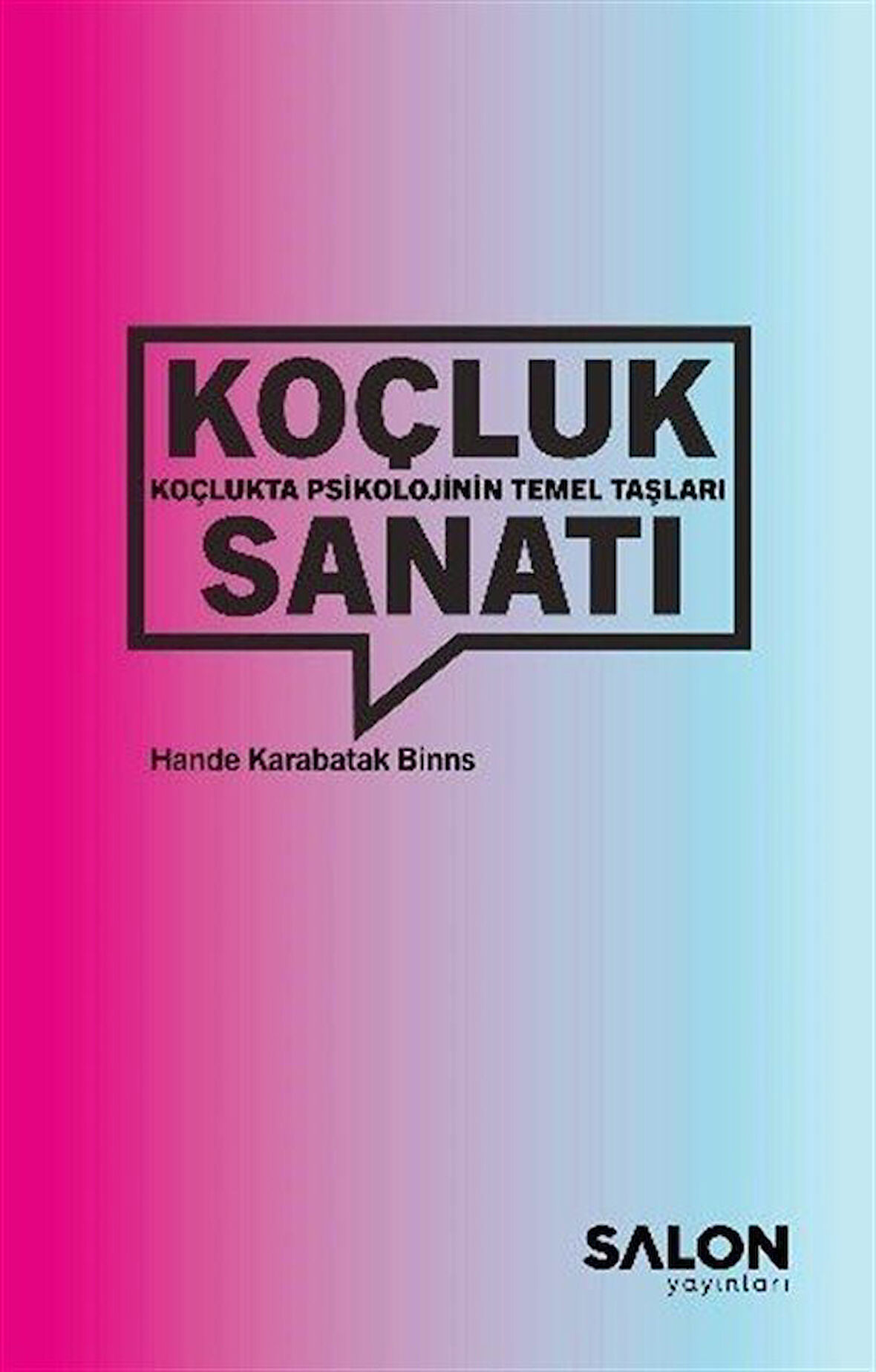 Koçluk Sanatı: Koçlukta Psikolojinin Temel Taşları / Hande Karabatak Binns