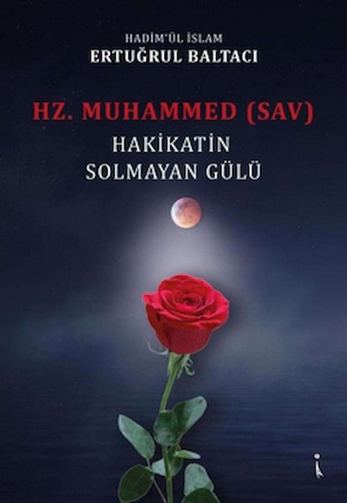 Hz. Muhammed (sav) Hakikatin Solmayan Gülü