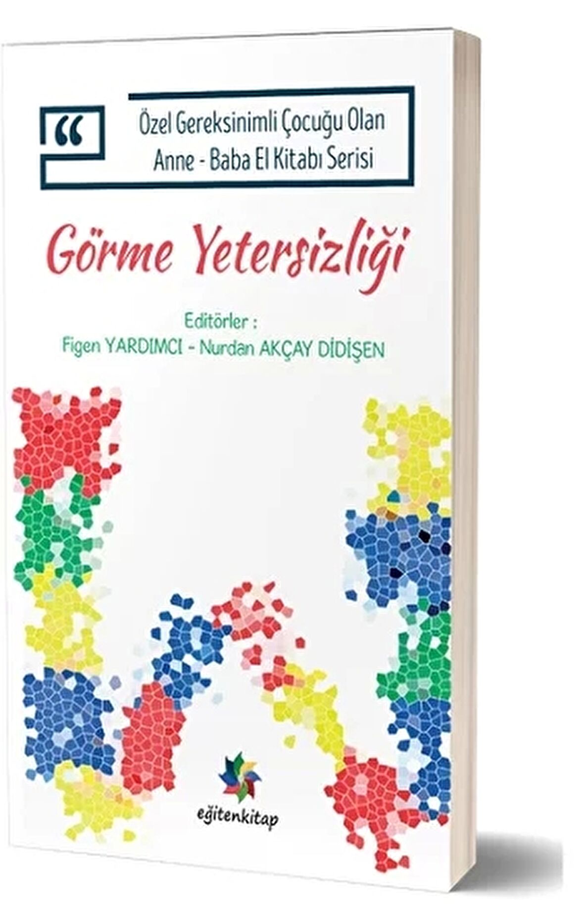 Görme Yetersizliği - Özel Gereksinimli Çocuğu Olan Anne Baba El Kitabı Serisi