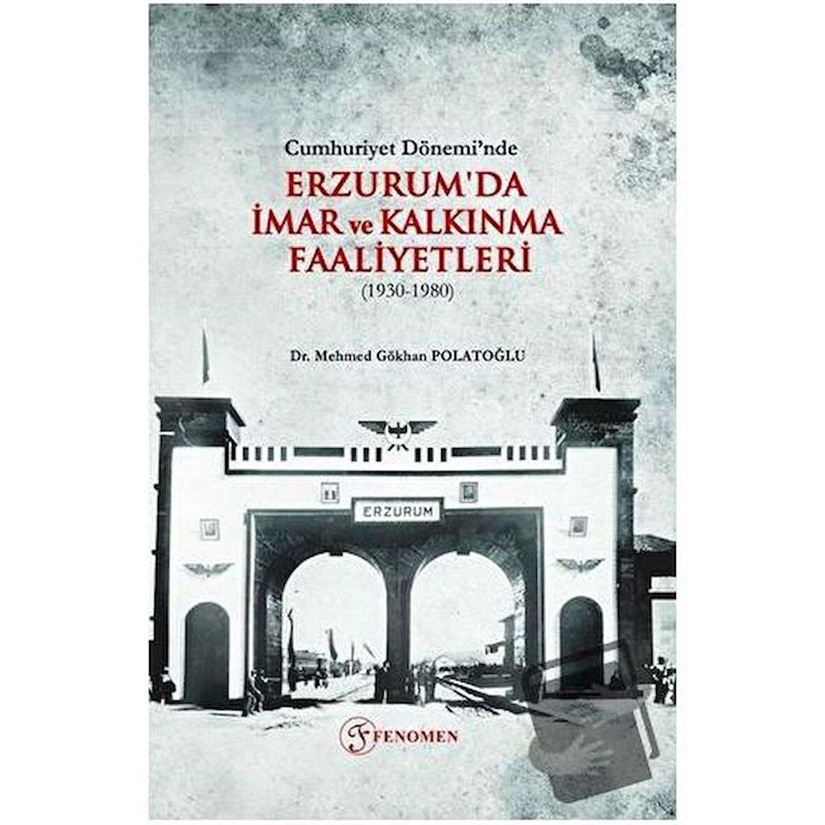 Cumhuriyet Dönemi’nde Erzurum'da İmar ve Kalkınma Faaliyetleri (1930-1980)