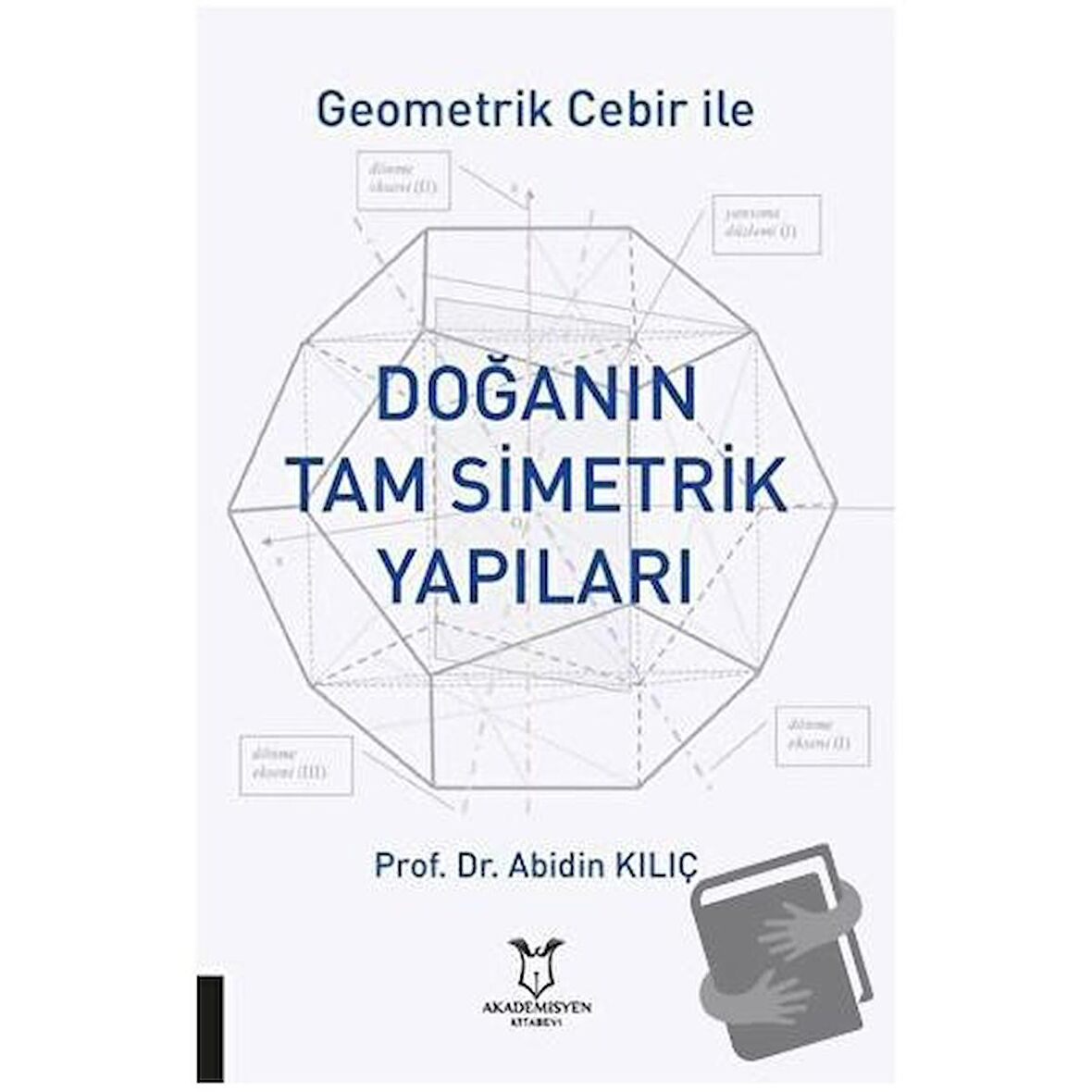 Geometrik Cebir İle Doğanın Tam Simetrik Yapıları