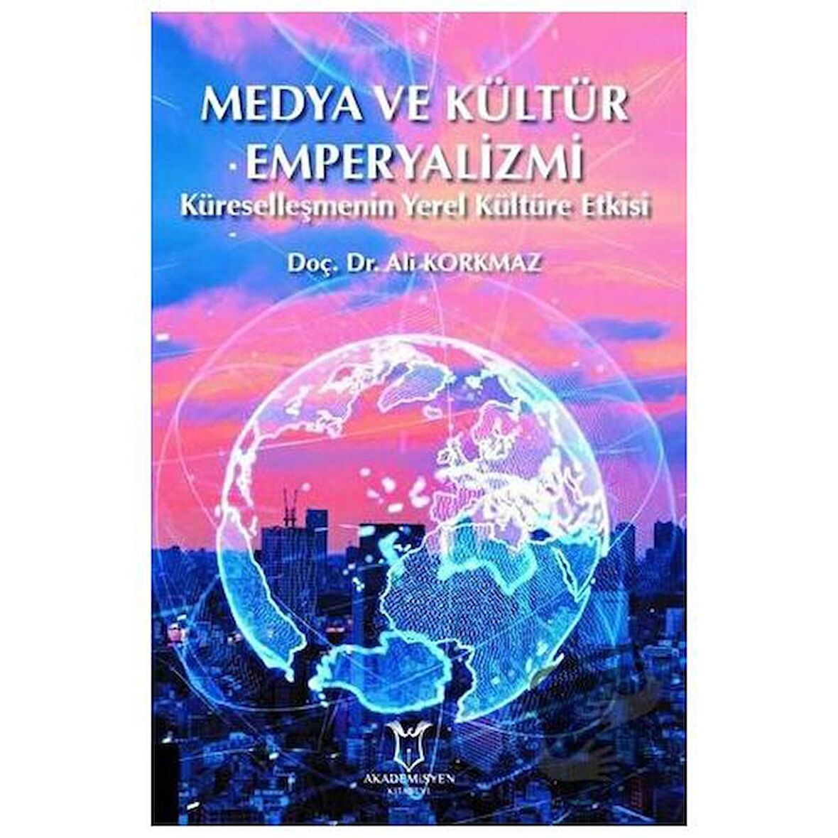 Medya ve Kültür Emperyalizmi / Akademisyen Kitabevi / Ali Korkmaz