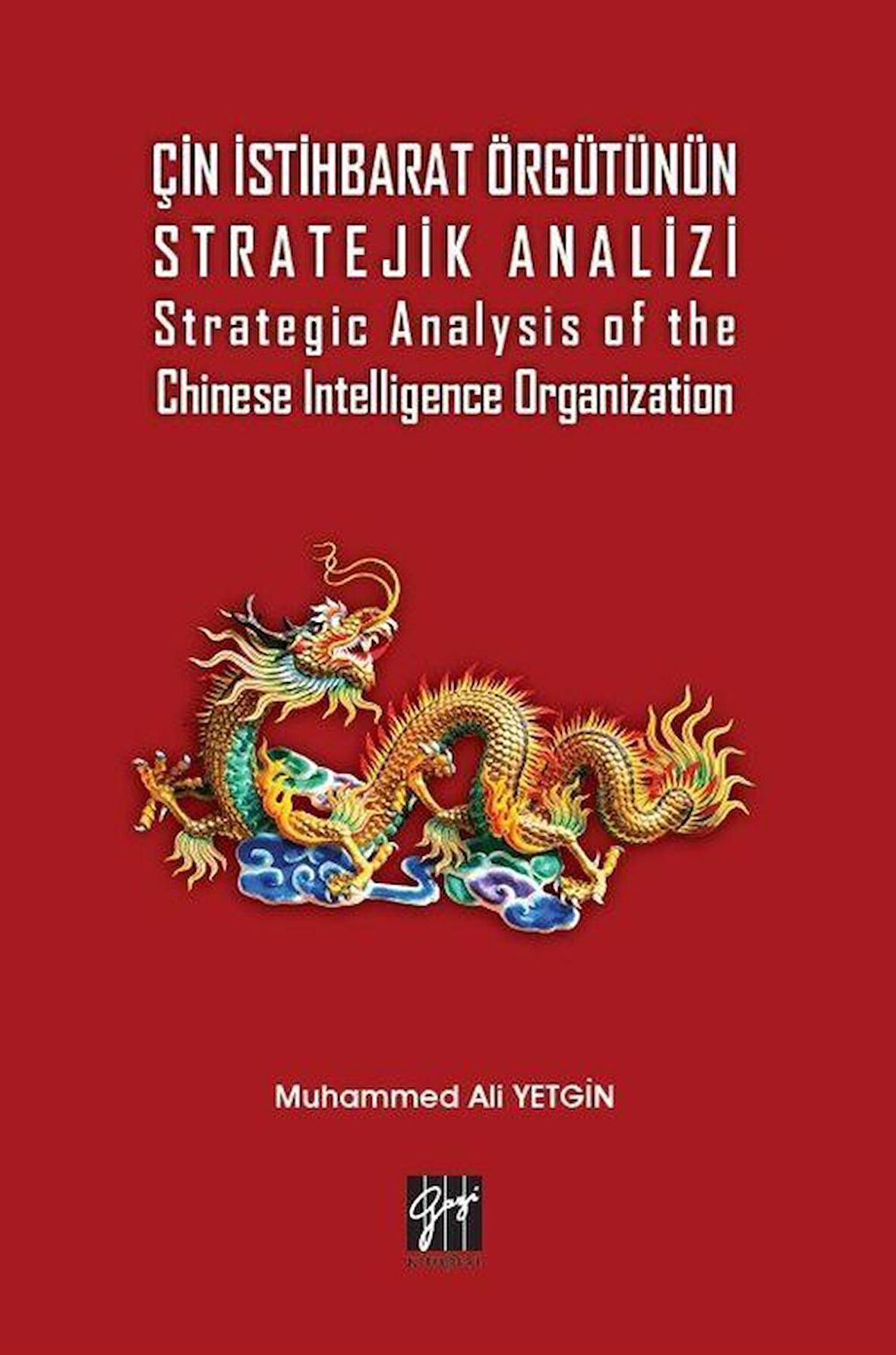 Çin İstihbarat Örgütünün Stratejik Analizi Strategic Analysis of the Chinese Intelligence Organization / Dr. Muhammed Ali Yetgin