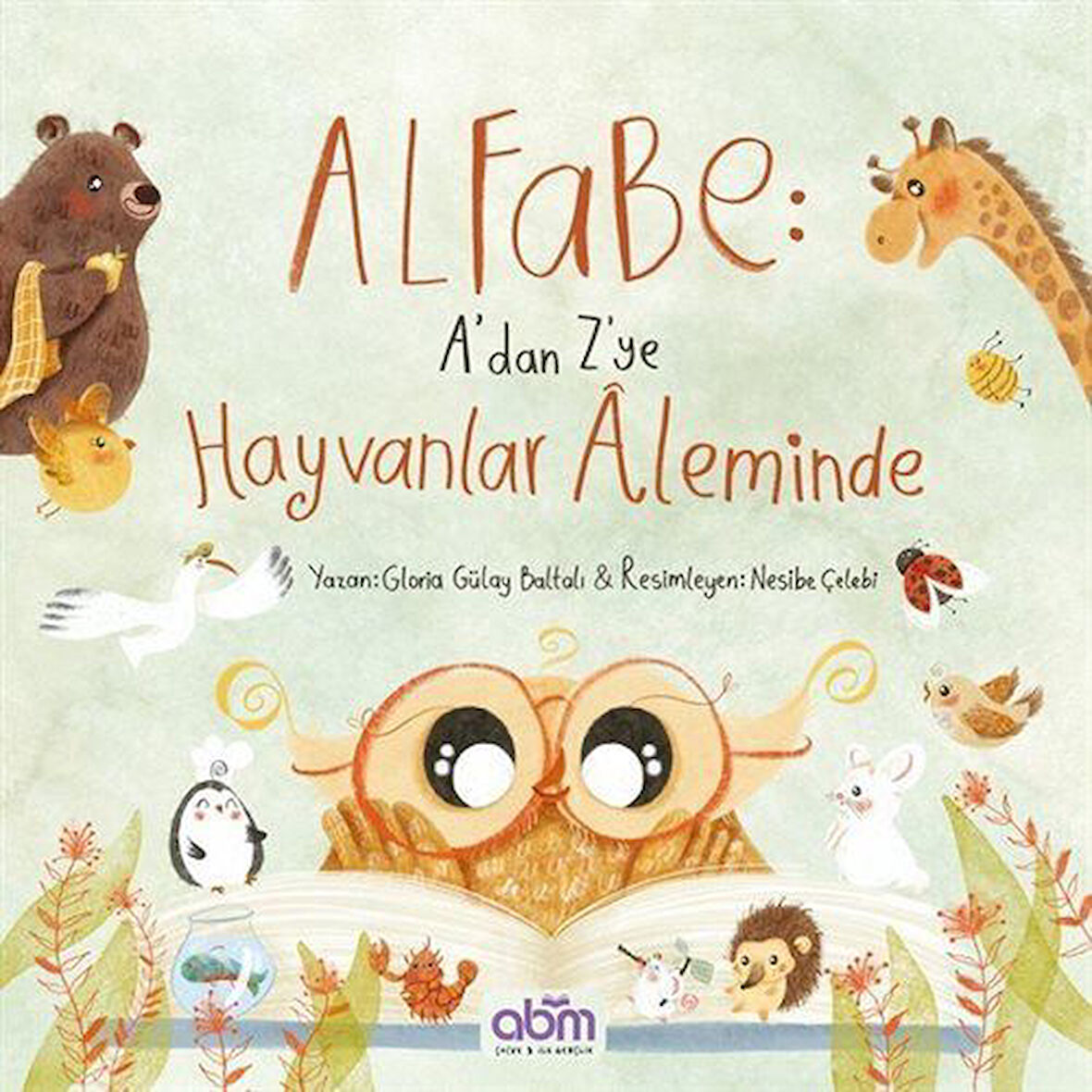 Alfabe : A'dan Z'ye Hayvanlar Aleminde / Gülay Baltalı