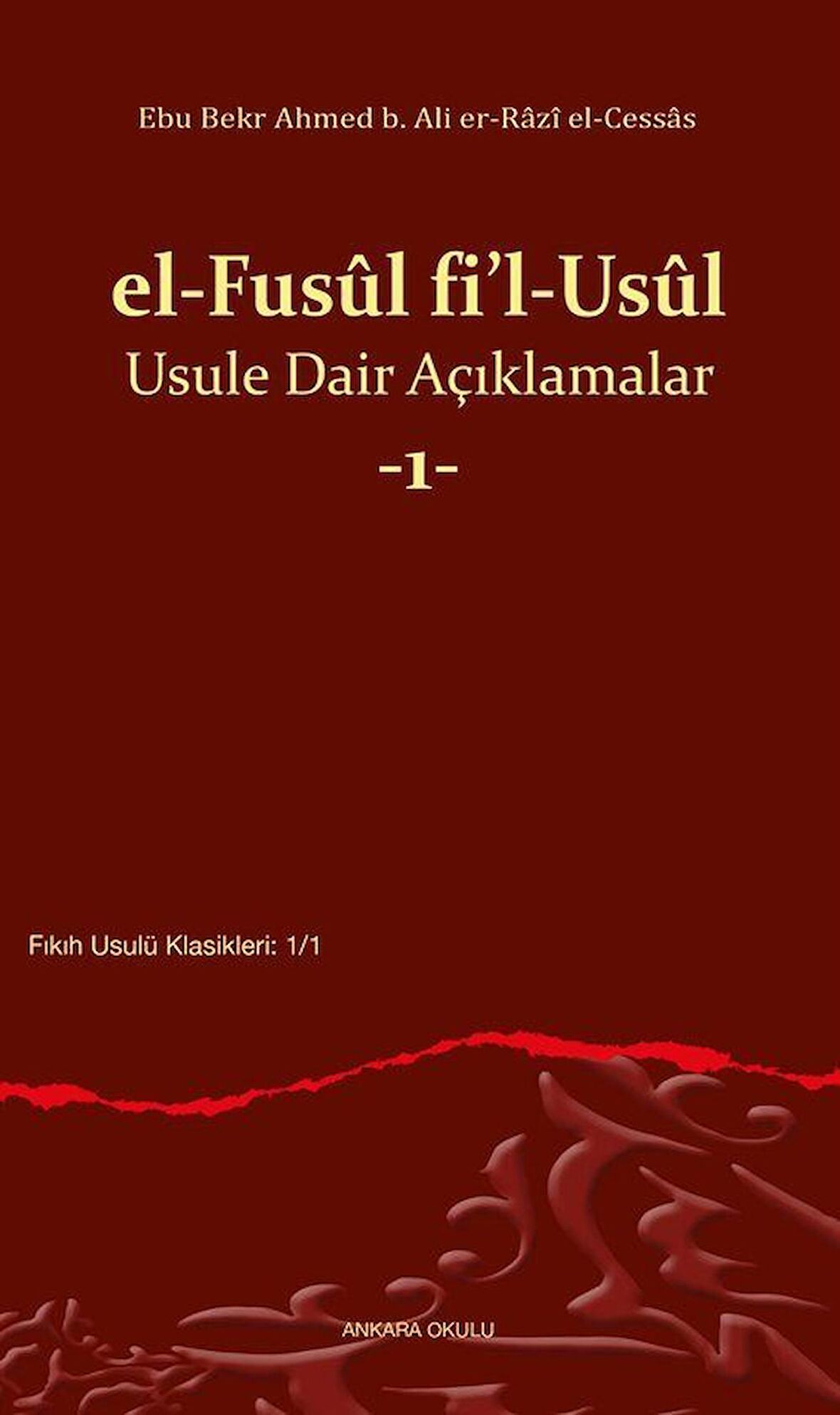 el-Fusûl fi'l-Usûl Usule Dair Açıklamalar 1 / Ebu Bekr Ahmed b. Ali er-Râzî el-Cessâs