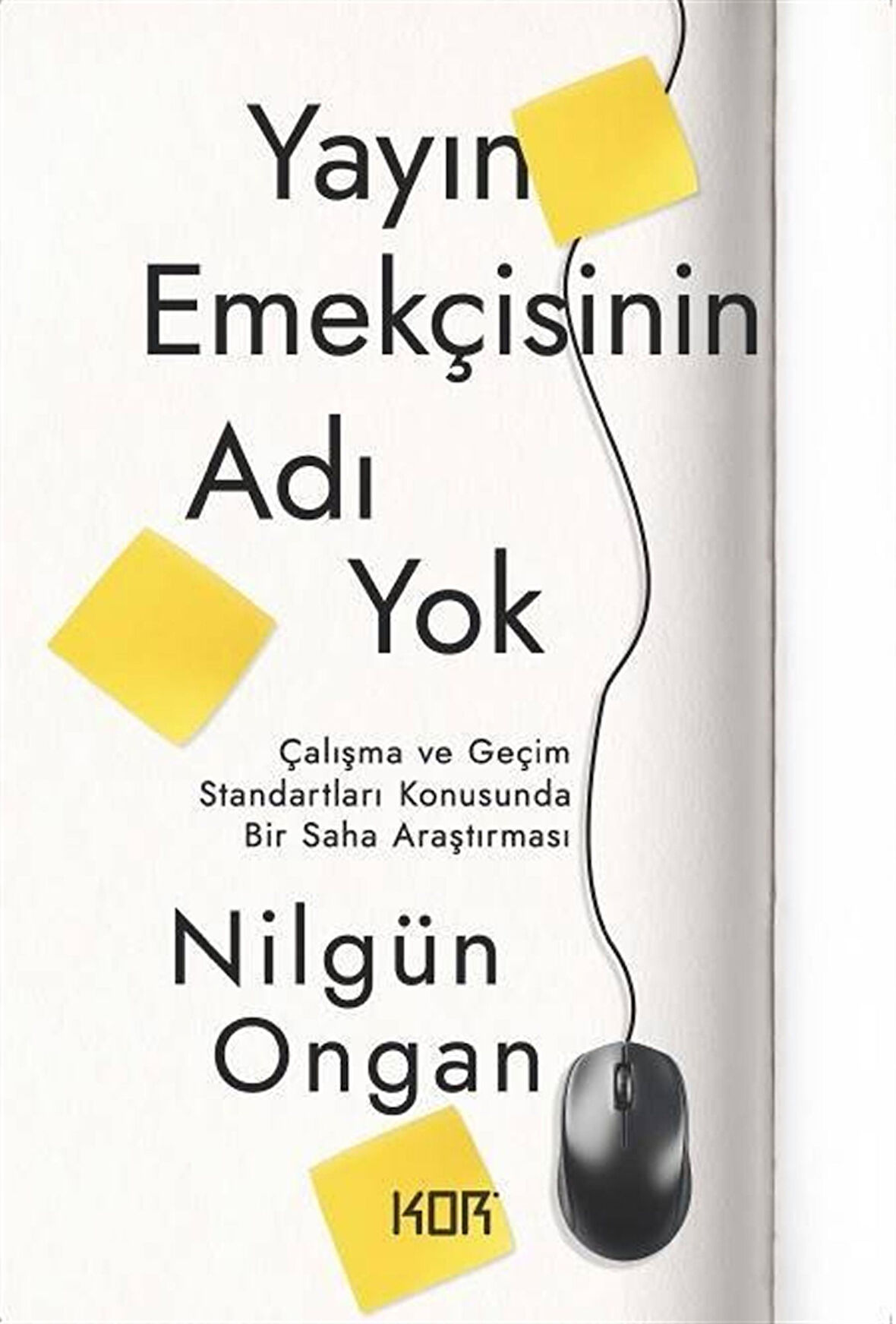 Yayın Emekçisinin Adı Yok & Çalışma ve Geçim Standartları Konusunda Bir Saha Araştırması / Nilgün Ongan