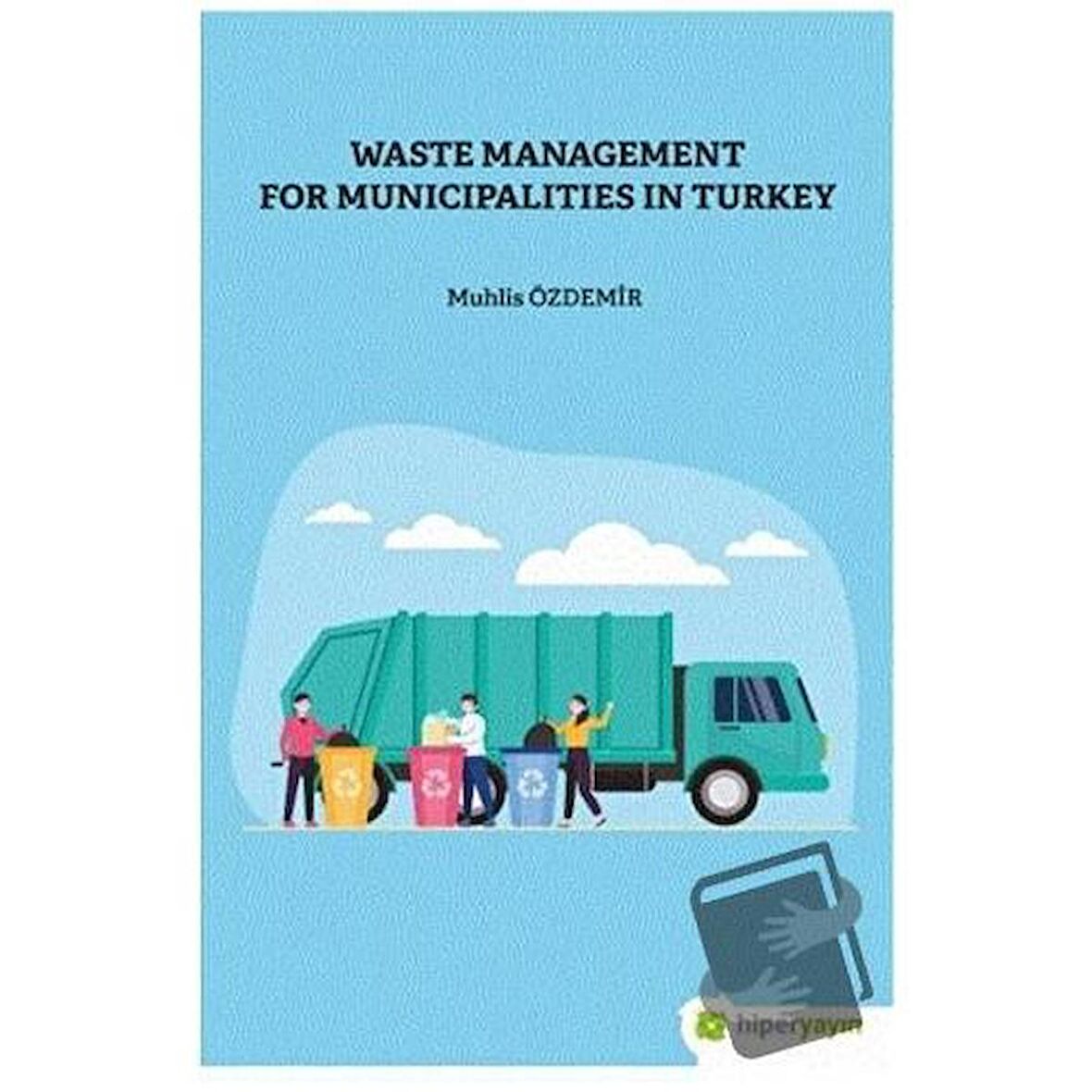 Waste Management For Municipalities In Turkey / Hiperlink Yayınları / Muhlis Özdemir