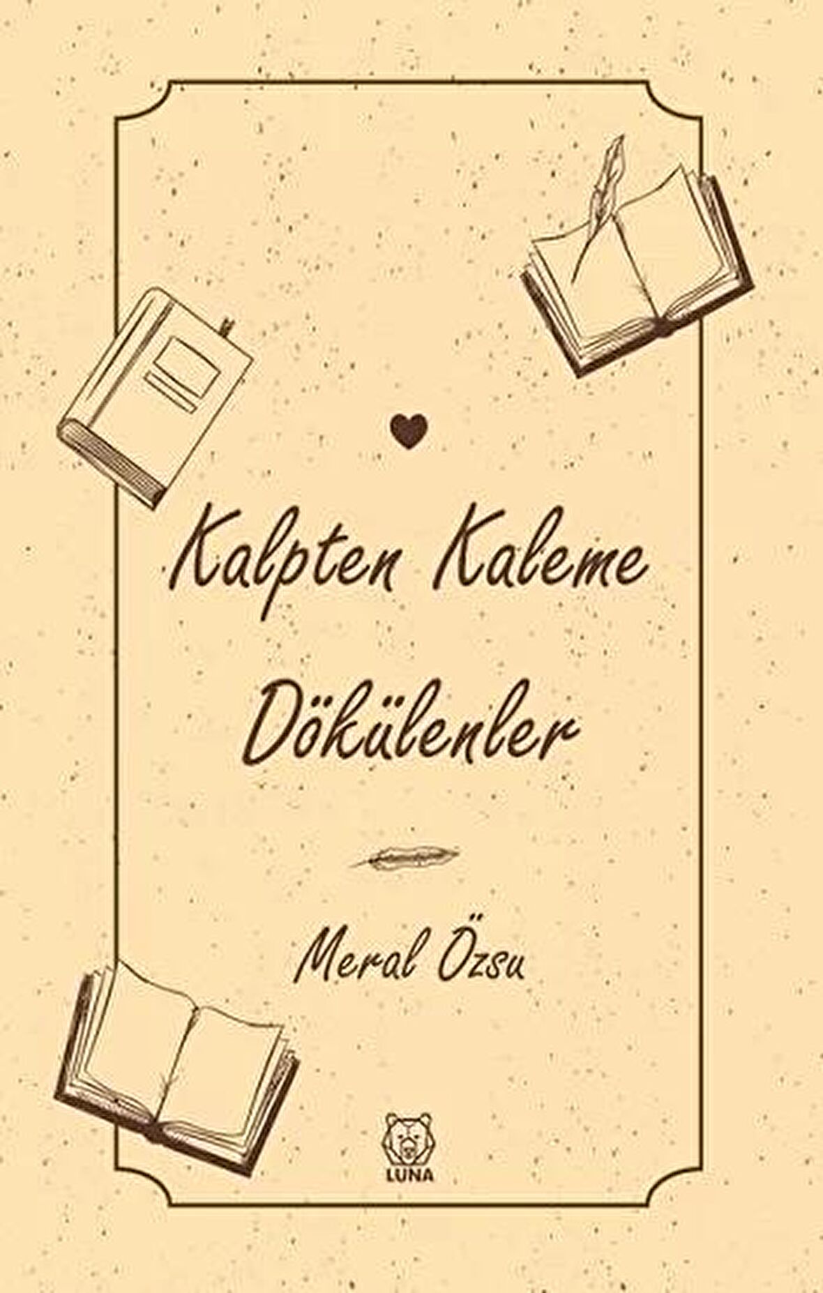 Kalpten Kaleme Dökülenler