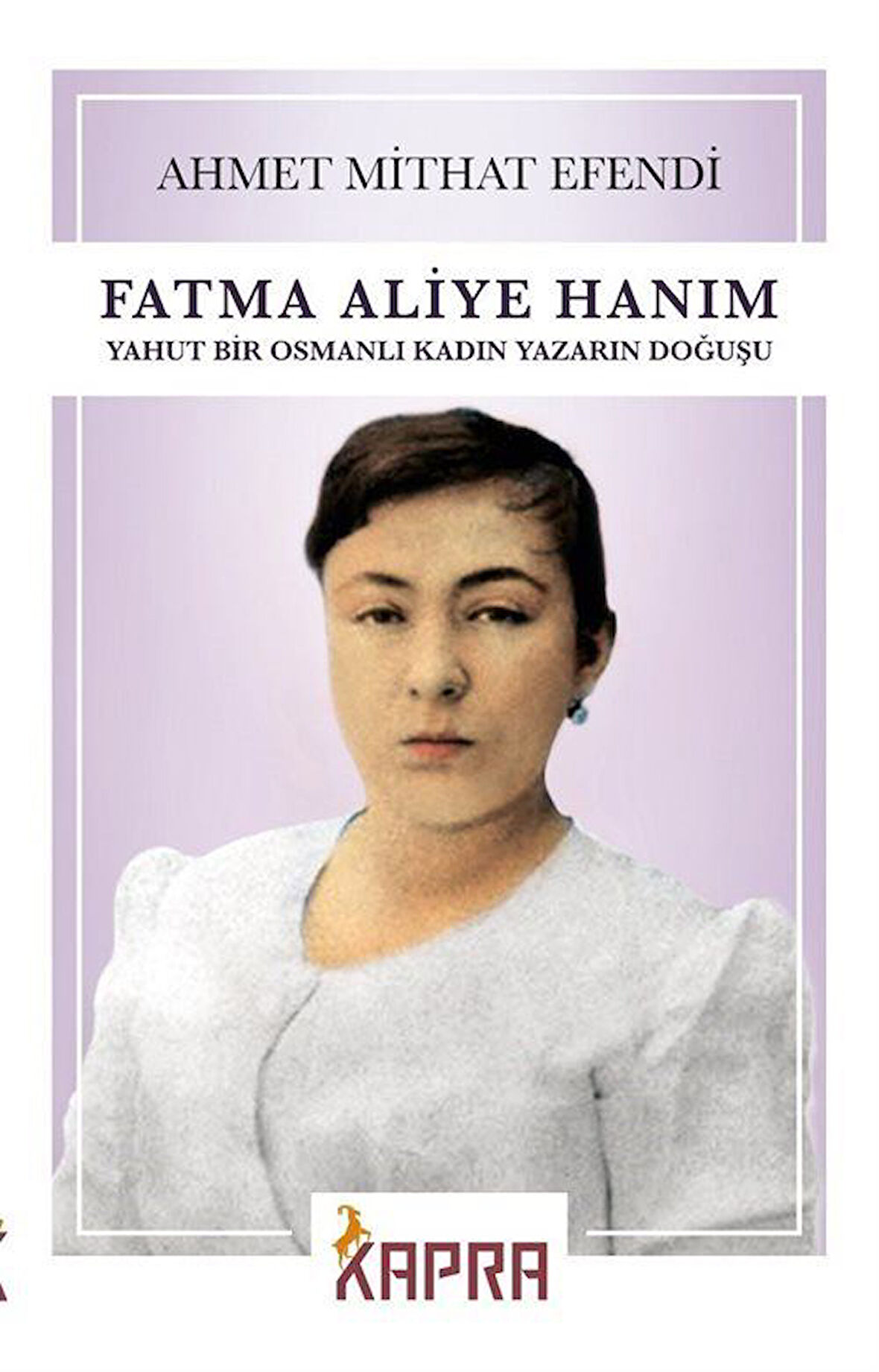 Fatma Aliye Hanım & Yahut Bir Osmanlı Kadın Yazarın Doğuşu / Ahmet Mithat Efendi