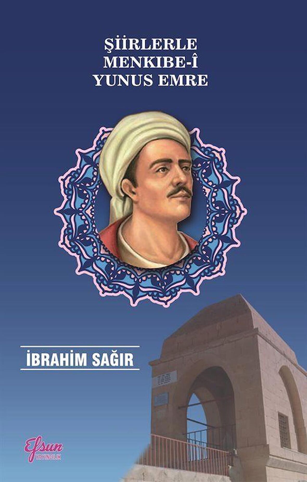 Şiirlerle Menkıbe-î Yunus Emre / İbrahim Sağır