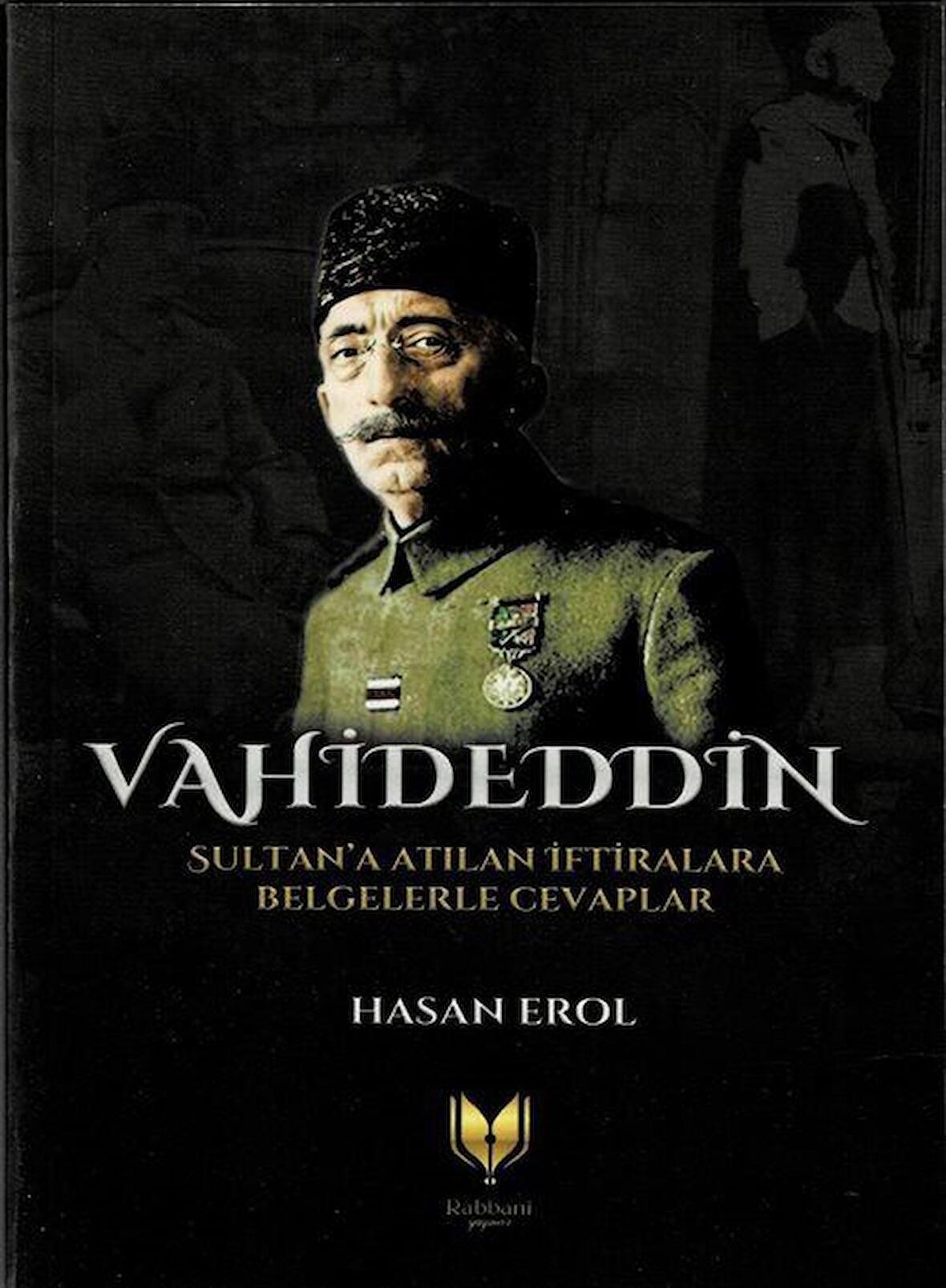 Vahideddin Sultan'a Atılan İftiralara Belgelerle Cevaplar