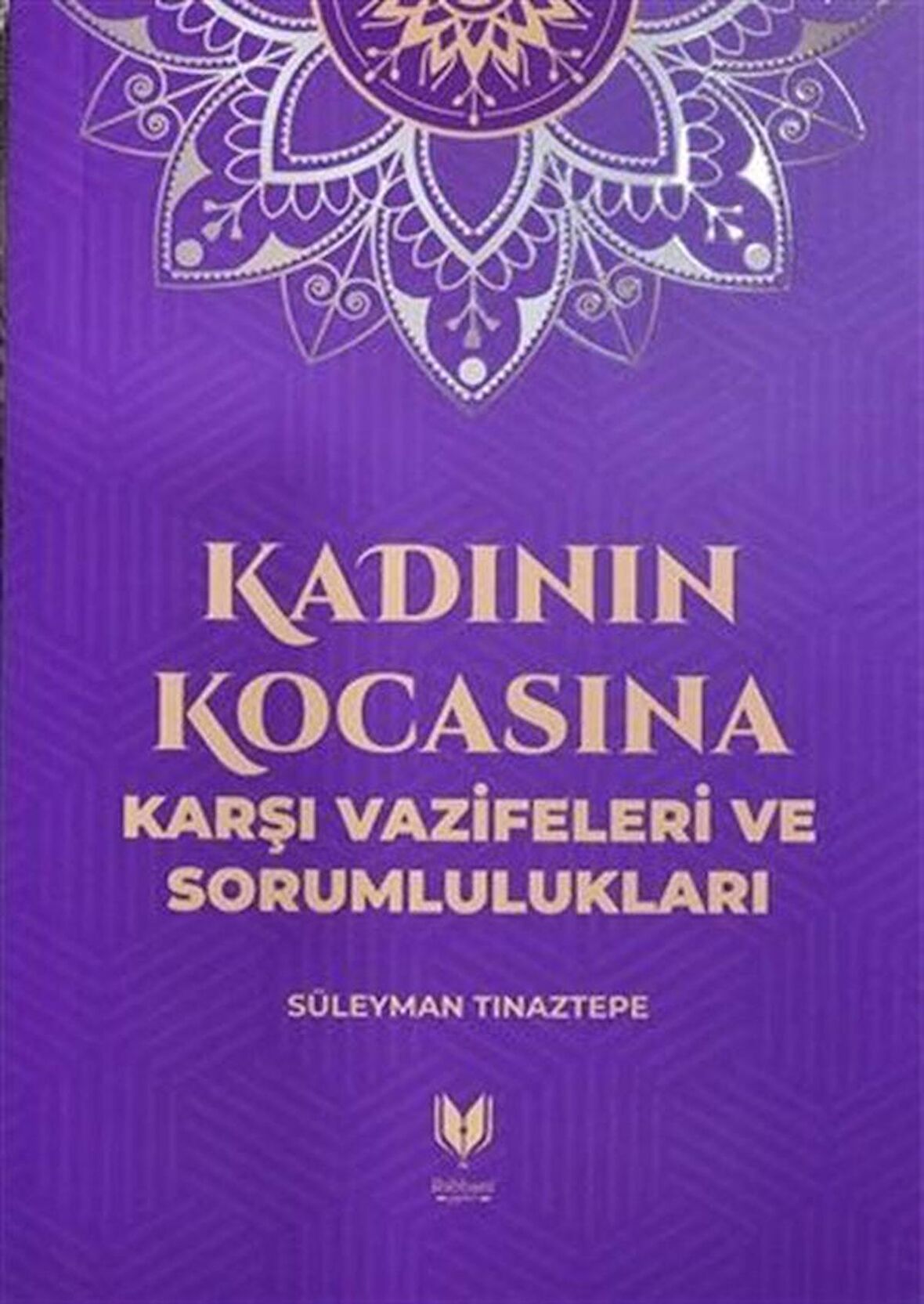 Kadının Kocasına Karşı Vazifeleri ve Sorumlulukları / Süleyman Tınaztepe