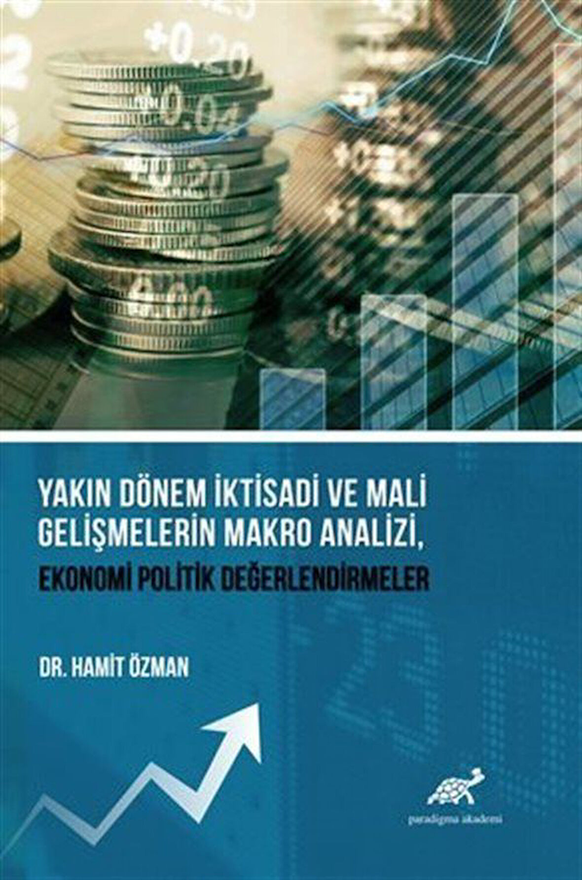 Yakın Dönem İktisadi ve Mali Gelişmelerin Makro Analizi, Ekonomi Politik Değerlendirmeler / Dr. Hamit Özman