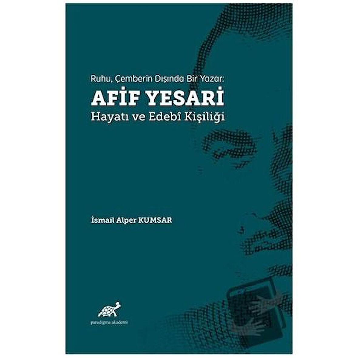 Ruhu, Çemberin Dışında Bir Yazar: Afif Yesari Hayatı ve Edebi Kişiliği