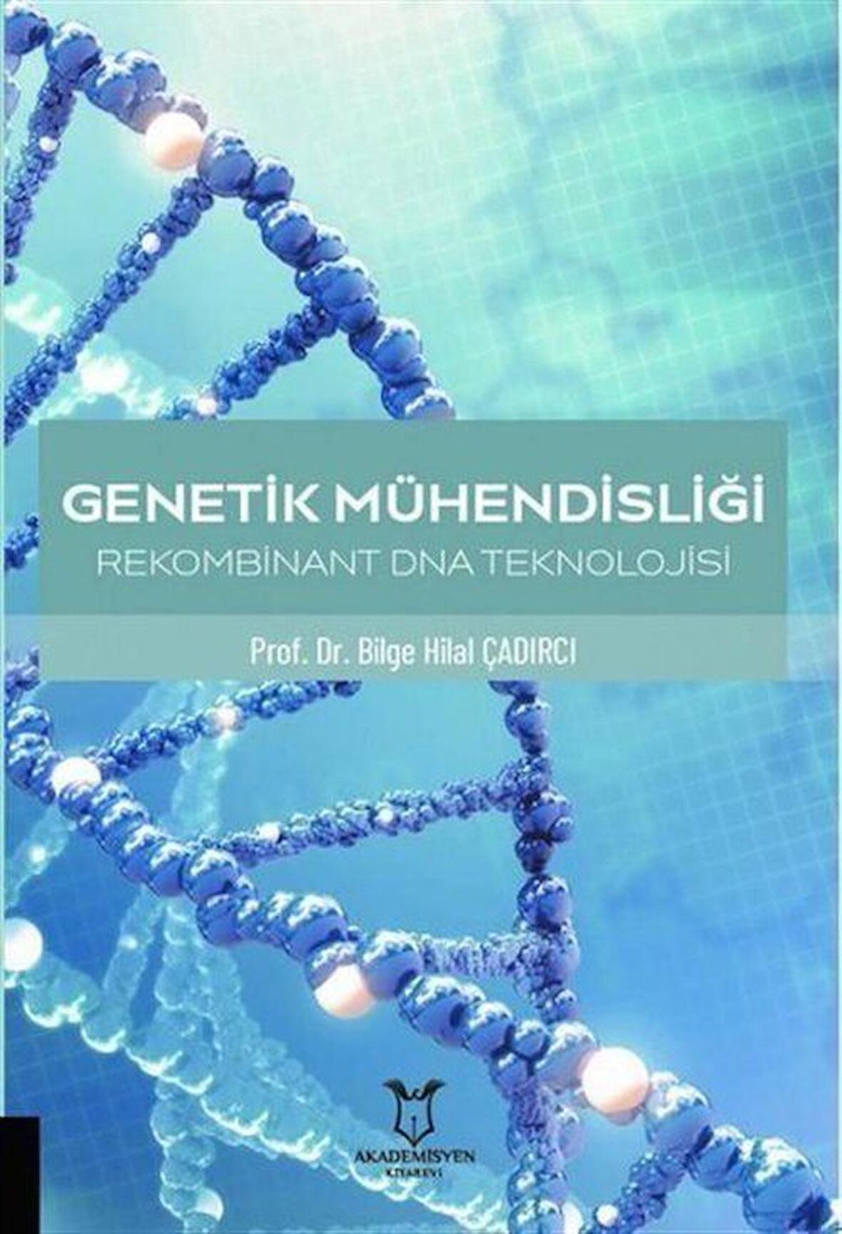 Genetik Mühendisliği Rekombinant DNA Teknolojisi / Bilge Hilal Çadırcı