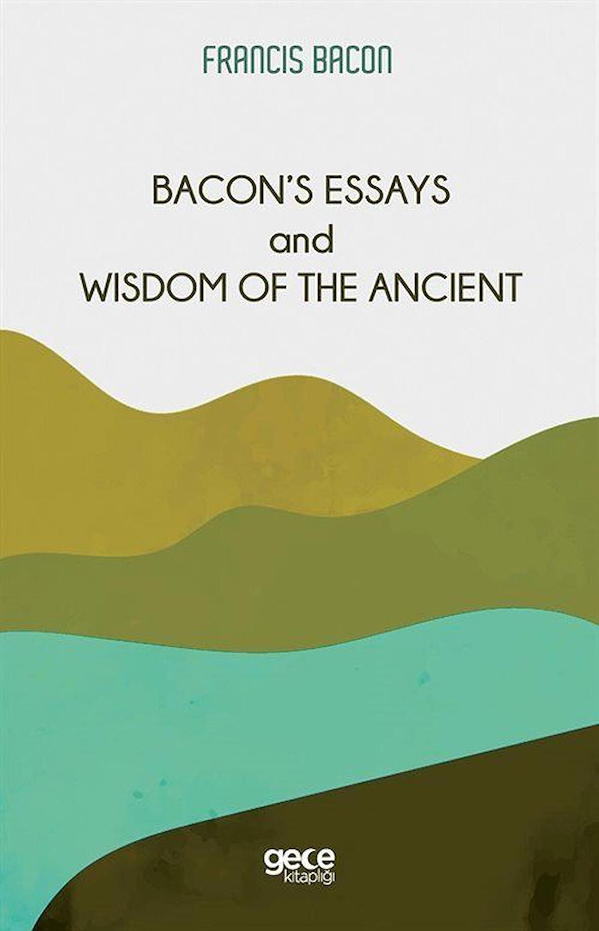 Bacon’s Essays and Wisdom Of The Ancient
