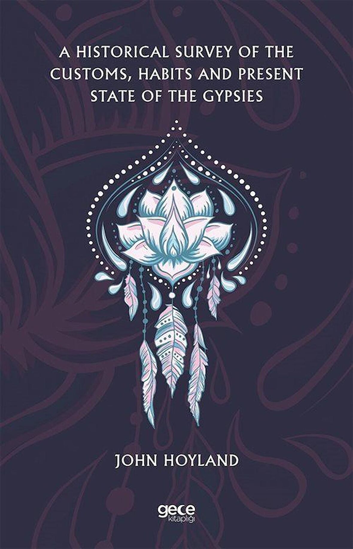 A Historical Survey Of The Customs, Habits And Present State Of The Gypsies / John Hoyland