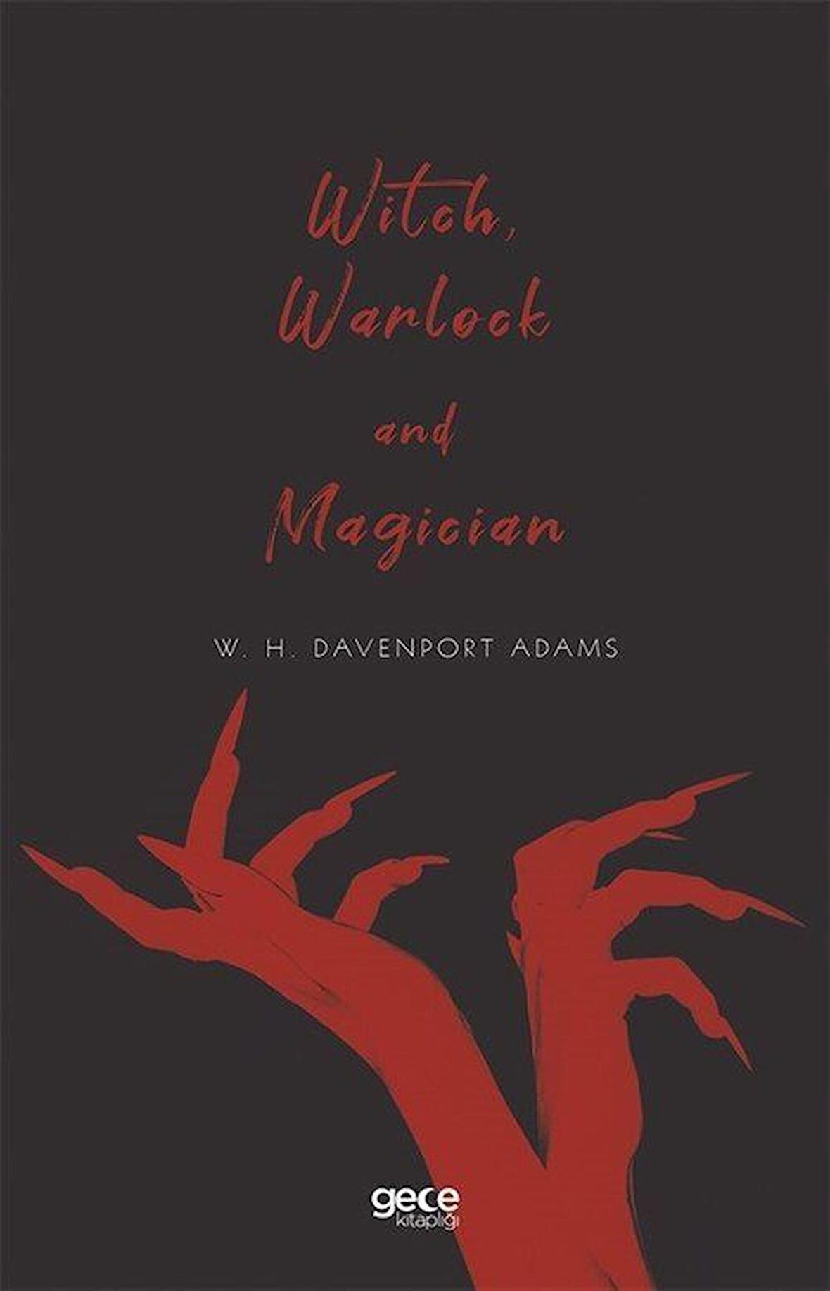 Witch, Warlock and Magician / W. H. Davenport Adams