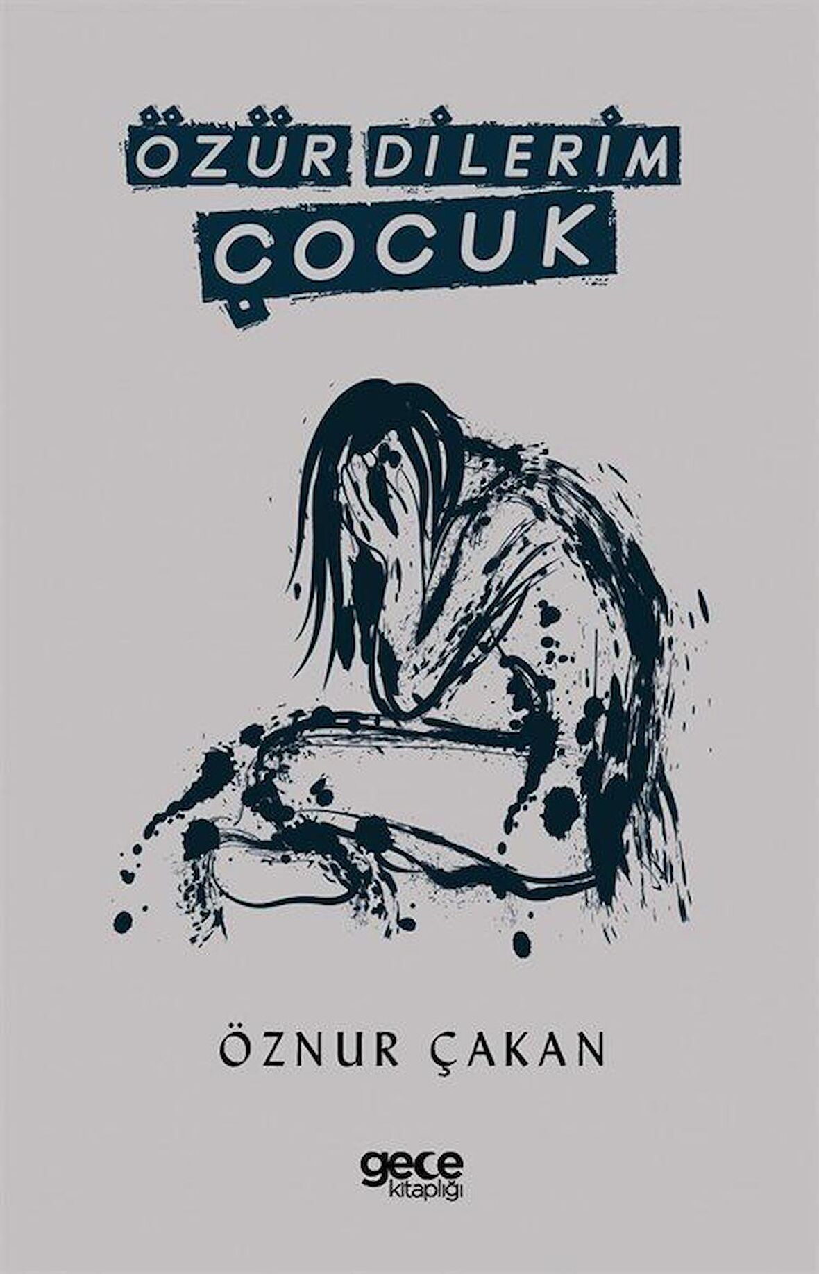 Özür Dilerim Çocuk / Öznur Çakan
