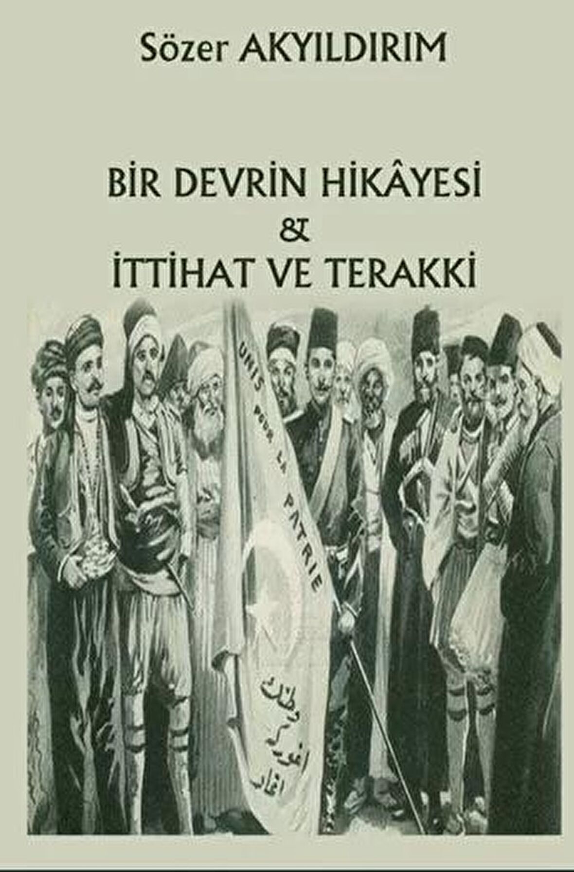 Bir Devrin Hikayesi - İttihat Ve Terakki