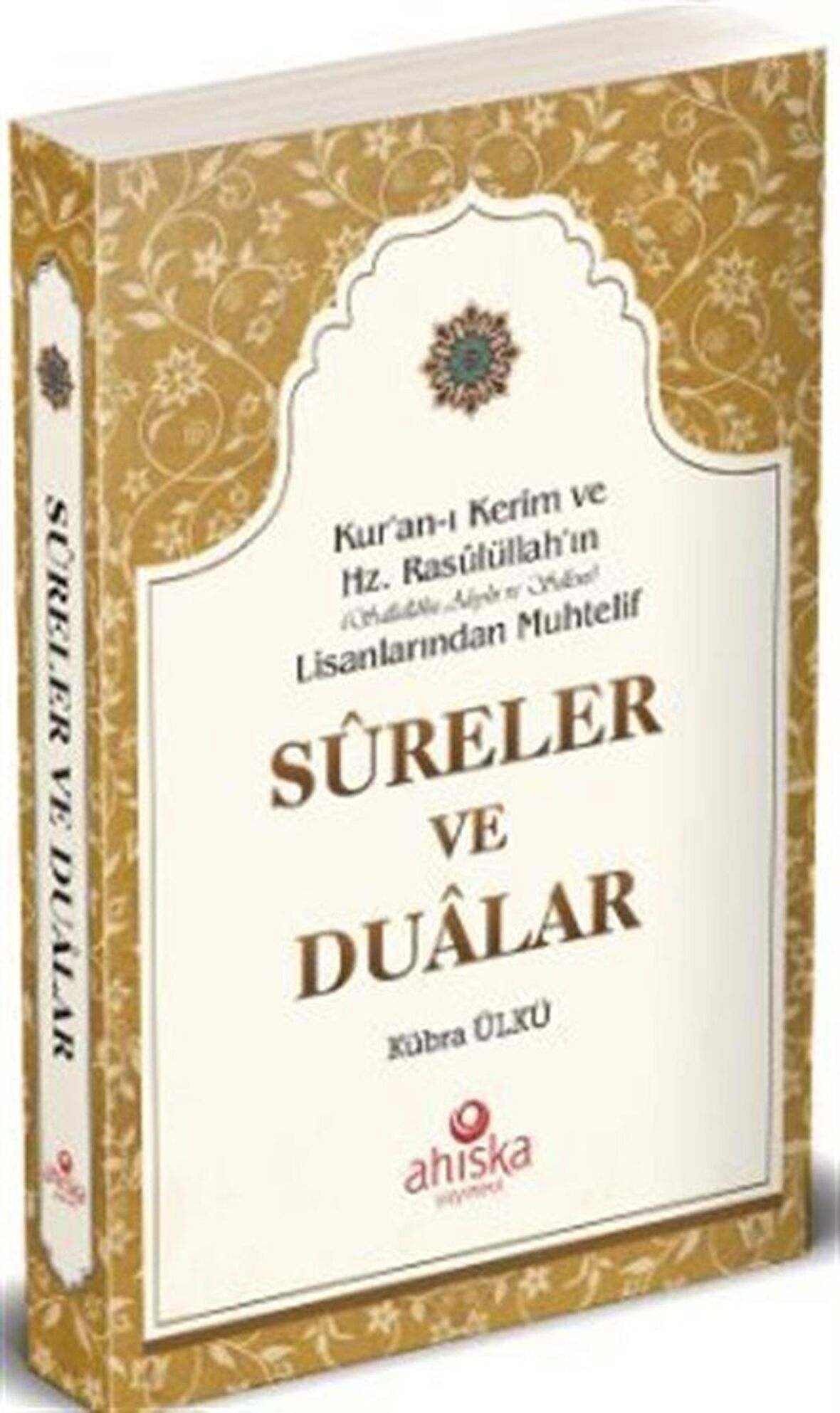 Kur'an-ı Kerim ve Hz. Rasûlüllah 'ın (Sallallahu Aleyhi ve Sellem) Lisanlarından Muhtelif Sureler ve Dualar