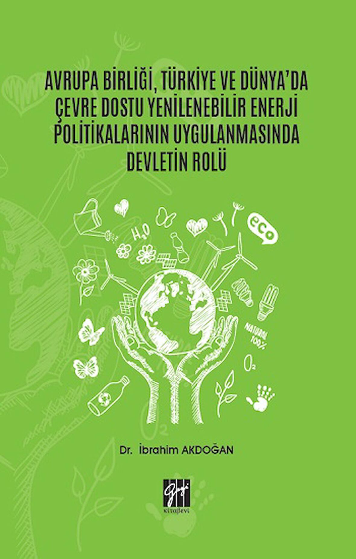 Avrupa Birliği, Türkiye ve Dünya'da Çevre Dostu Yenilenebilir Enerji Politikalarının Uygulanmasında Devletin Rolü