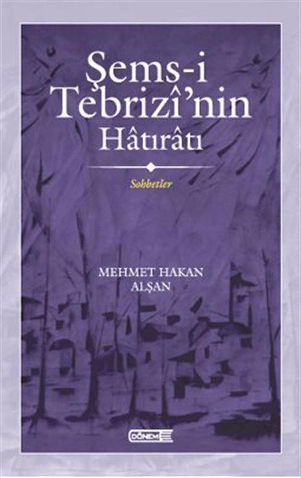 Şems-i Tebrizi’nin Hatıratı Sohbetler