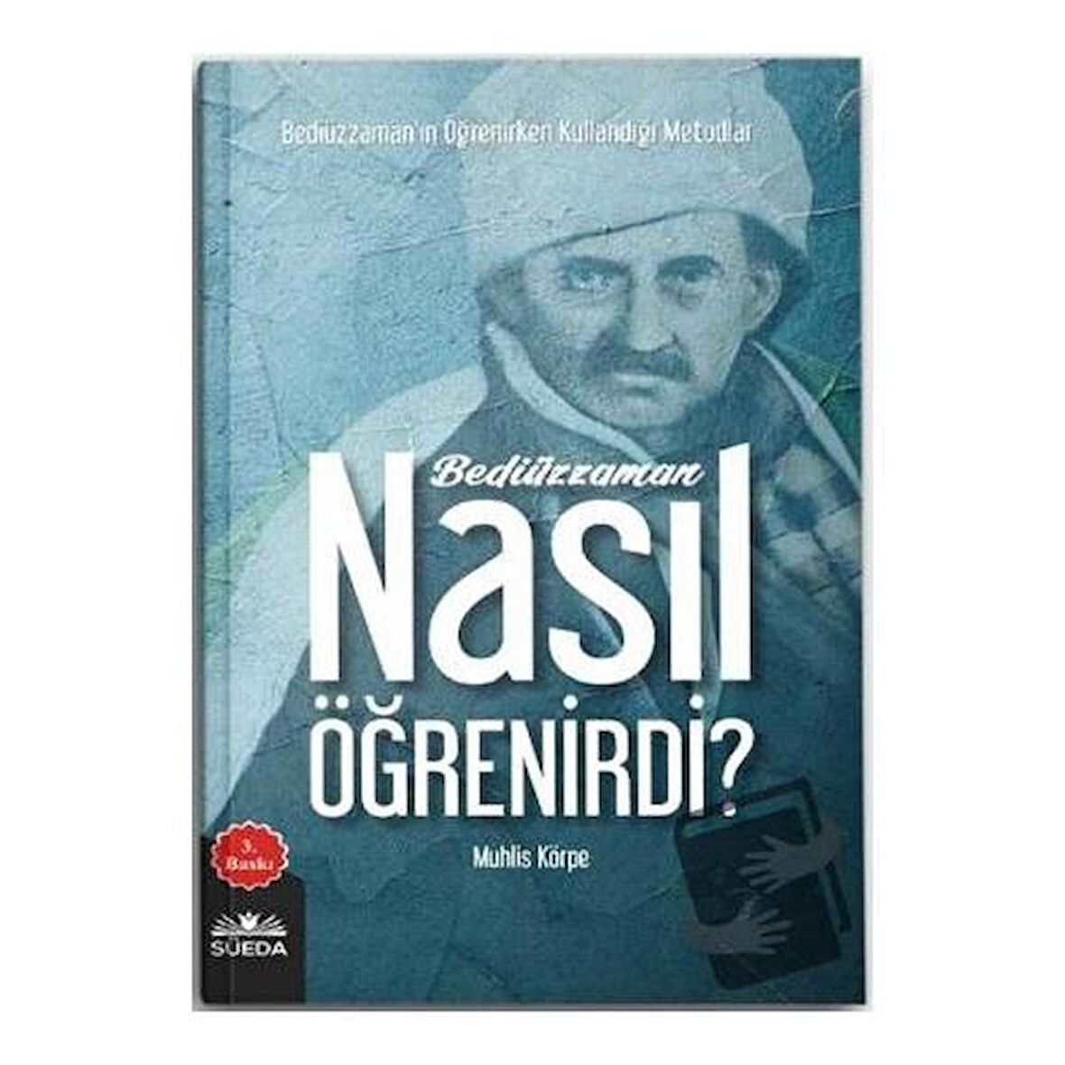 Bediüzzaman Nasıl Öğrenirdi? / Süeda Basım Yayın / Muhlis Körpe