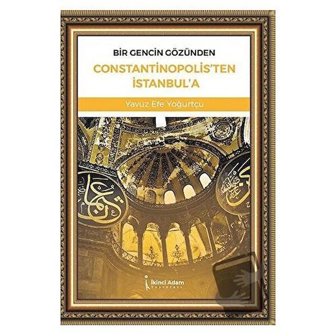 Bir Gencin Gözünden Constantinopolis'ten İstanbul'a / İkinci Adam Yayınları / Yavuz
