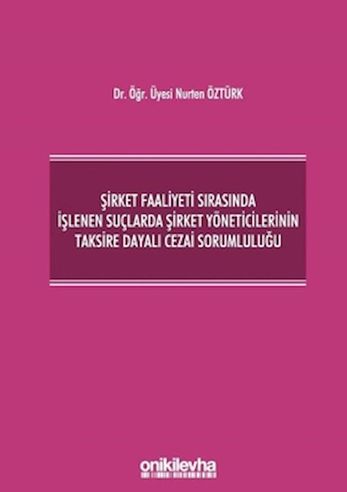 Şirket Faaliyeti Sırasında İşlenen Suçlarda Şirket Yöneticilerinin Taksire Dayalı Cezai Sorumluluğu