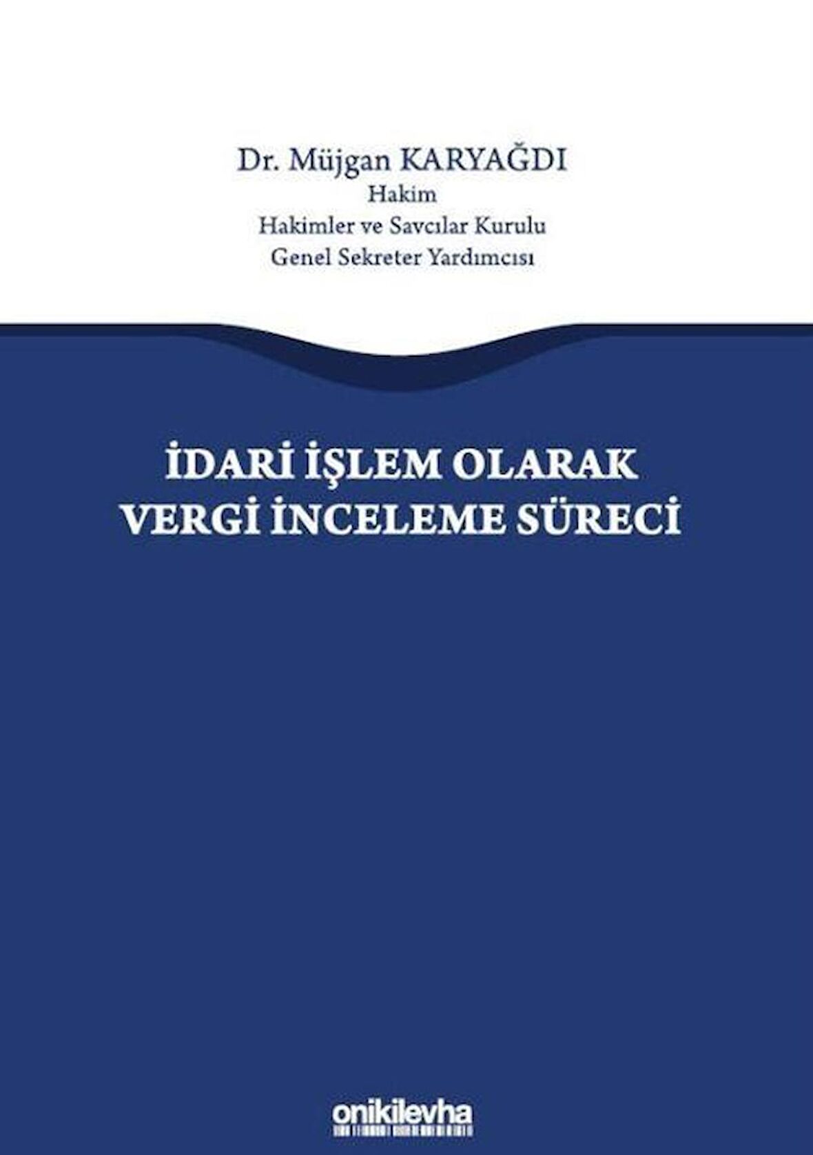İdari İşlem Olarak Vergi İnceleme Süreci / Müjgan Karyağdı