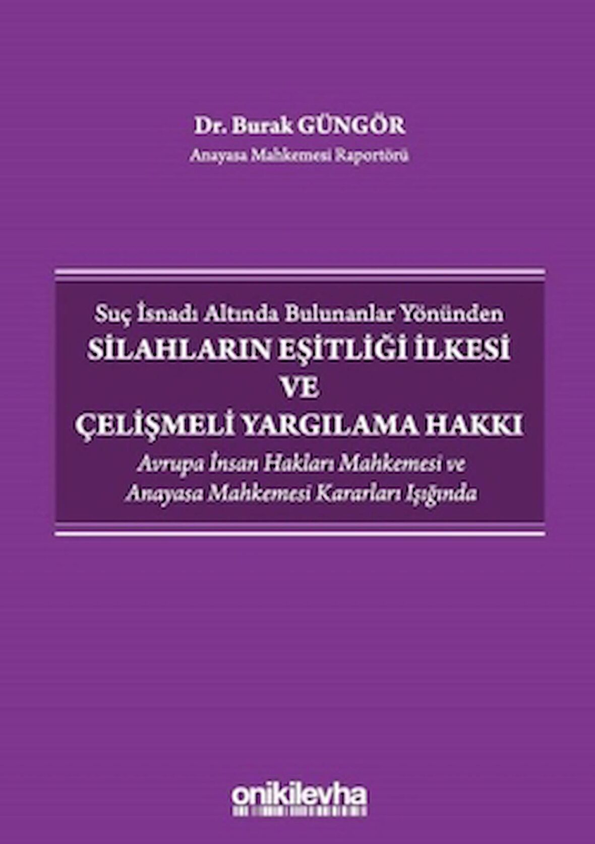 Suç İsnadı Altında Bulunanlar Yönünden Silahların Eşitliği İlkesi ve Çelişmeli Yargılama Hakkı