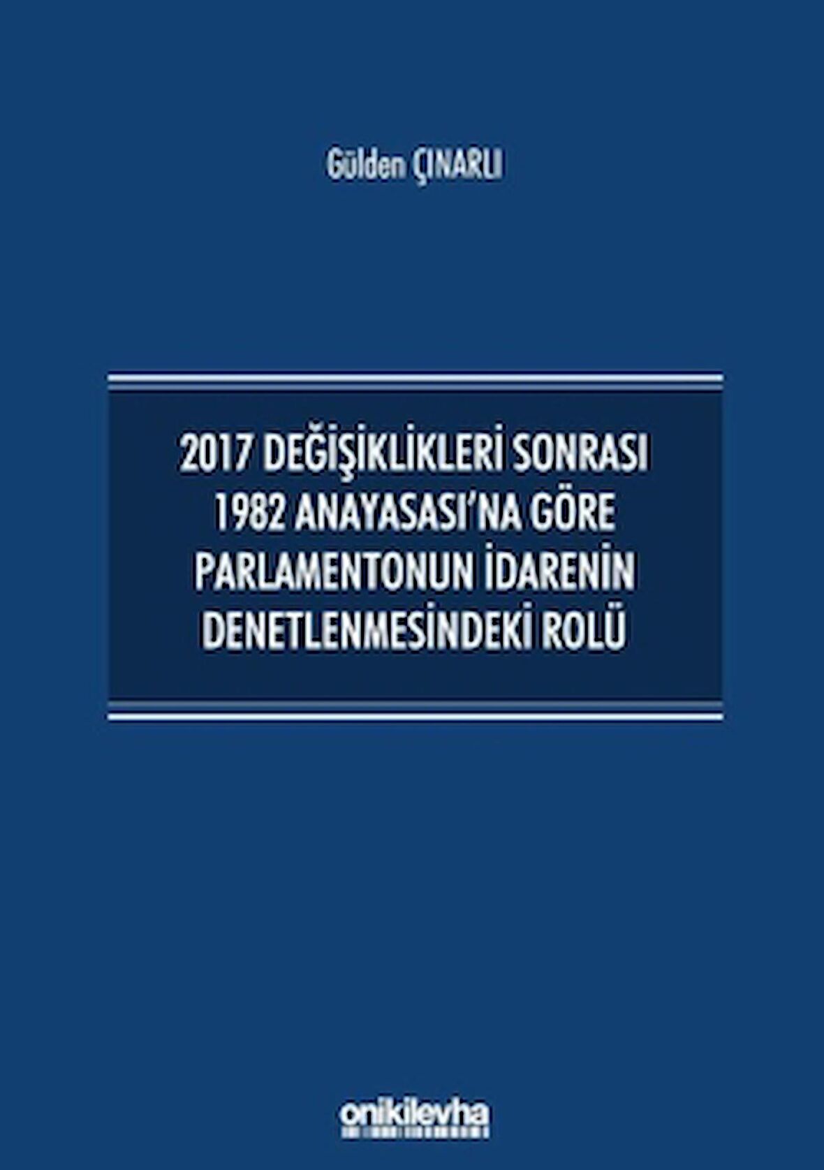 2017 Değişiklikleri Sonrası 1982 Anayasası'na Göre Parlamentonun İdarenin Denetlenmesindeki Rolü