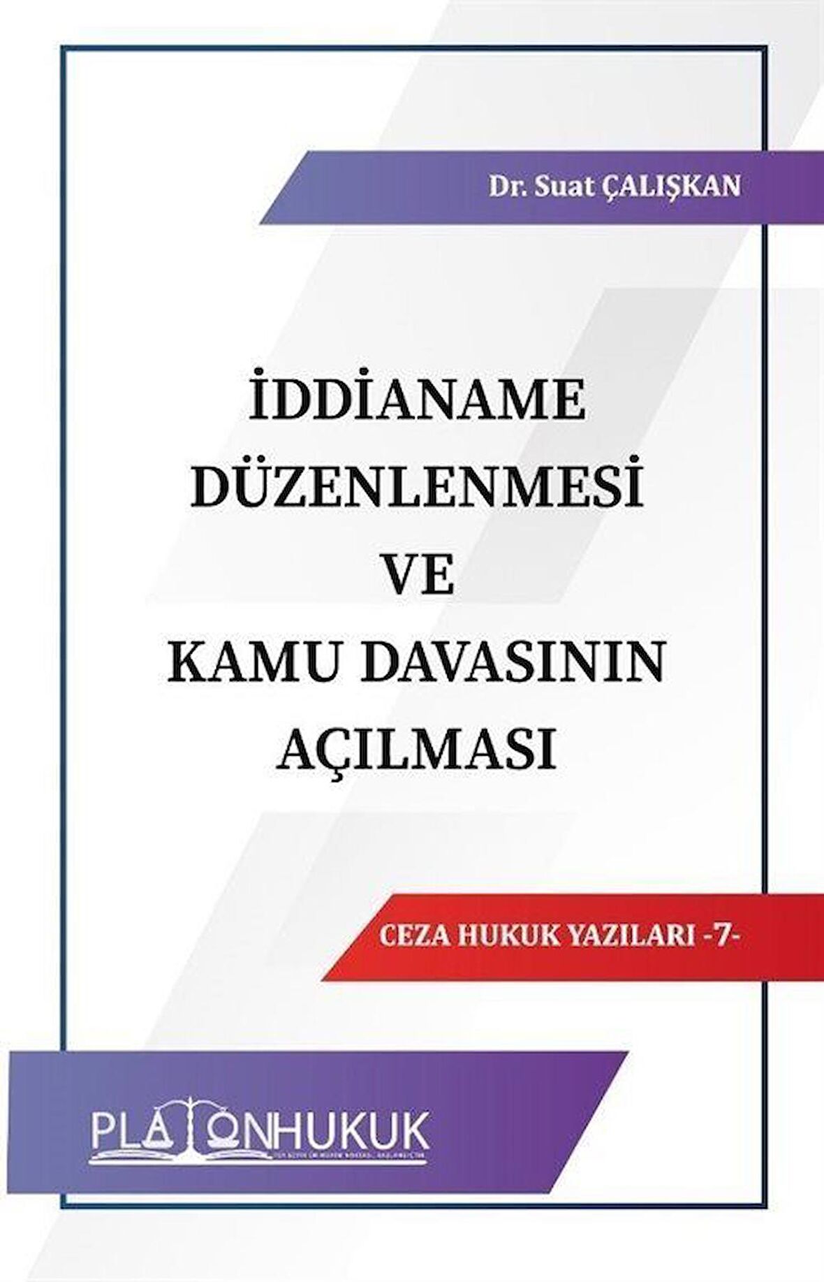 İddianame Düzenlenmesi ve Kamu Davasının Açılması / Suat Çalışkan