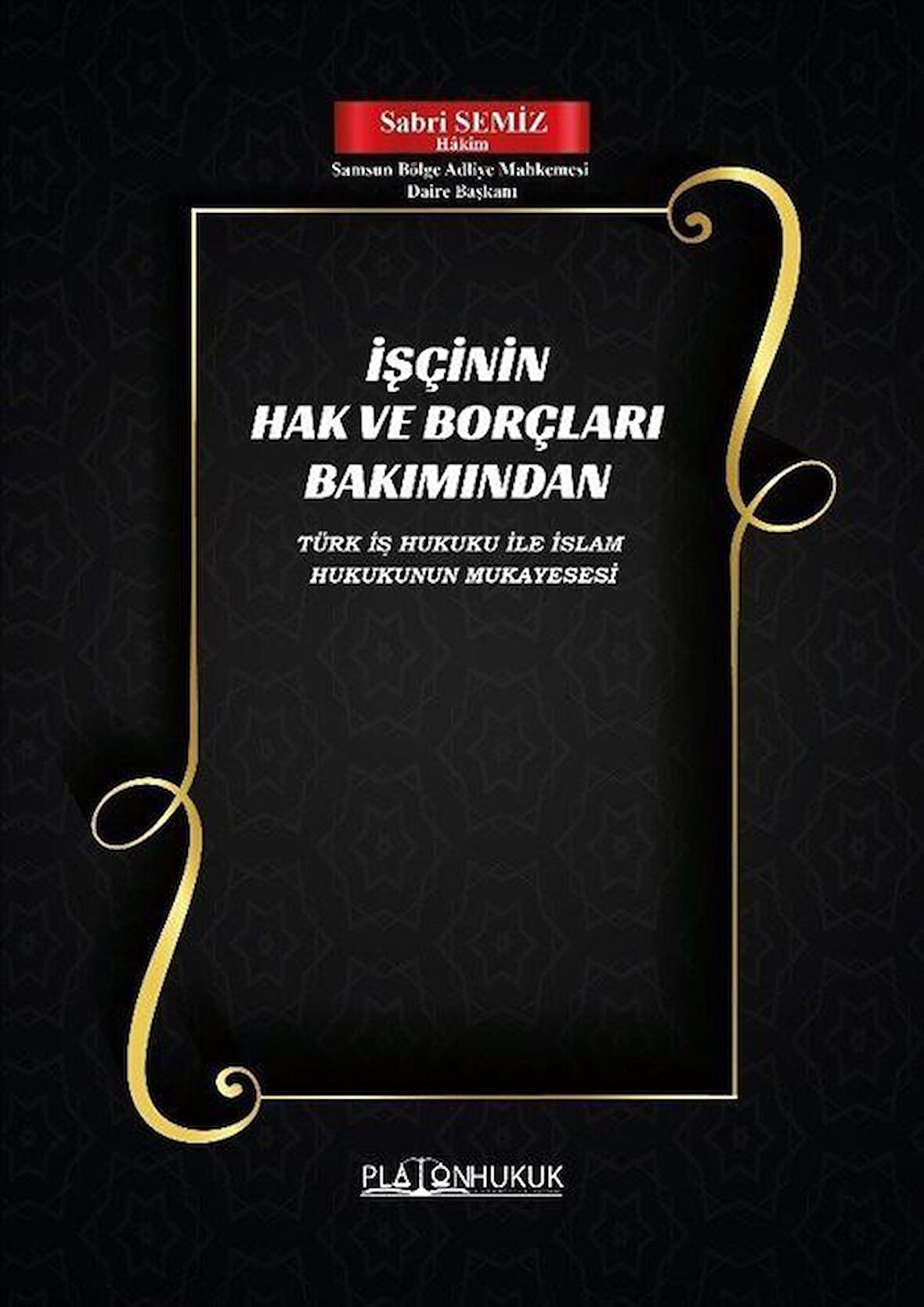 İşçinin Hak ve Borçları Bakımından Türk İş Hukuku İle İslam Hukukunun Mukayesesi / Sabri Semiz
