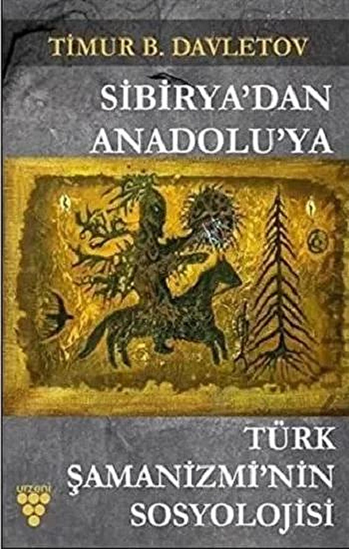 Sibirya'dan Anadolu'ya Türk Şamanizmi’nin Sosyolojisi