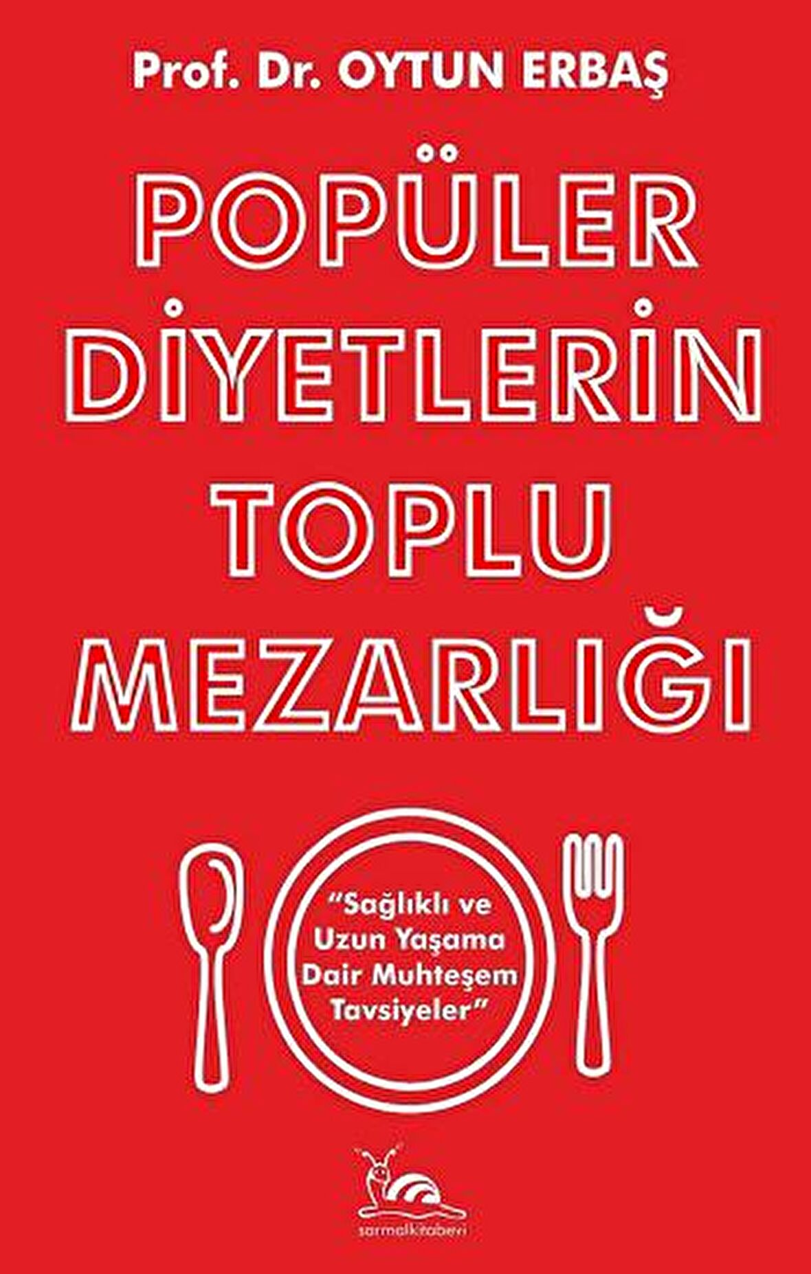 Popüler Diyetlerin Toplu Mezarlığı Sağlıklı ve Uzun Yaşama Dair Muhteşem Tavsiyeler