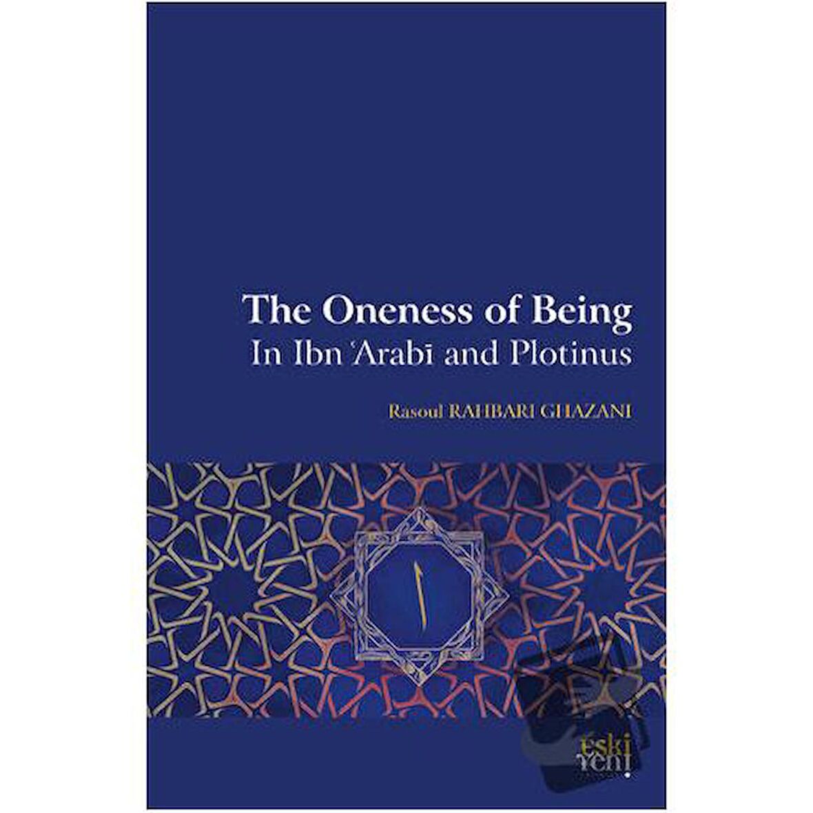 The Oneness Of Being in Ibn 'Arabī and Plotinus